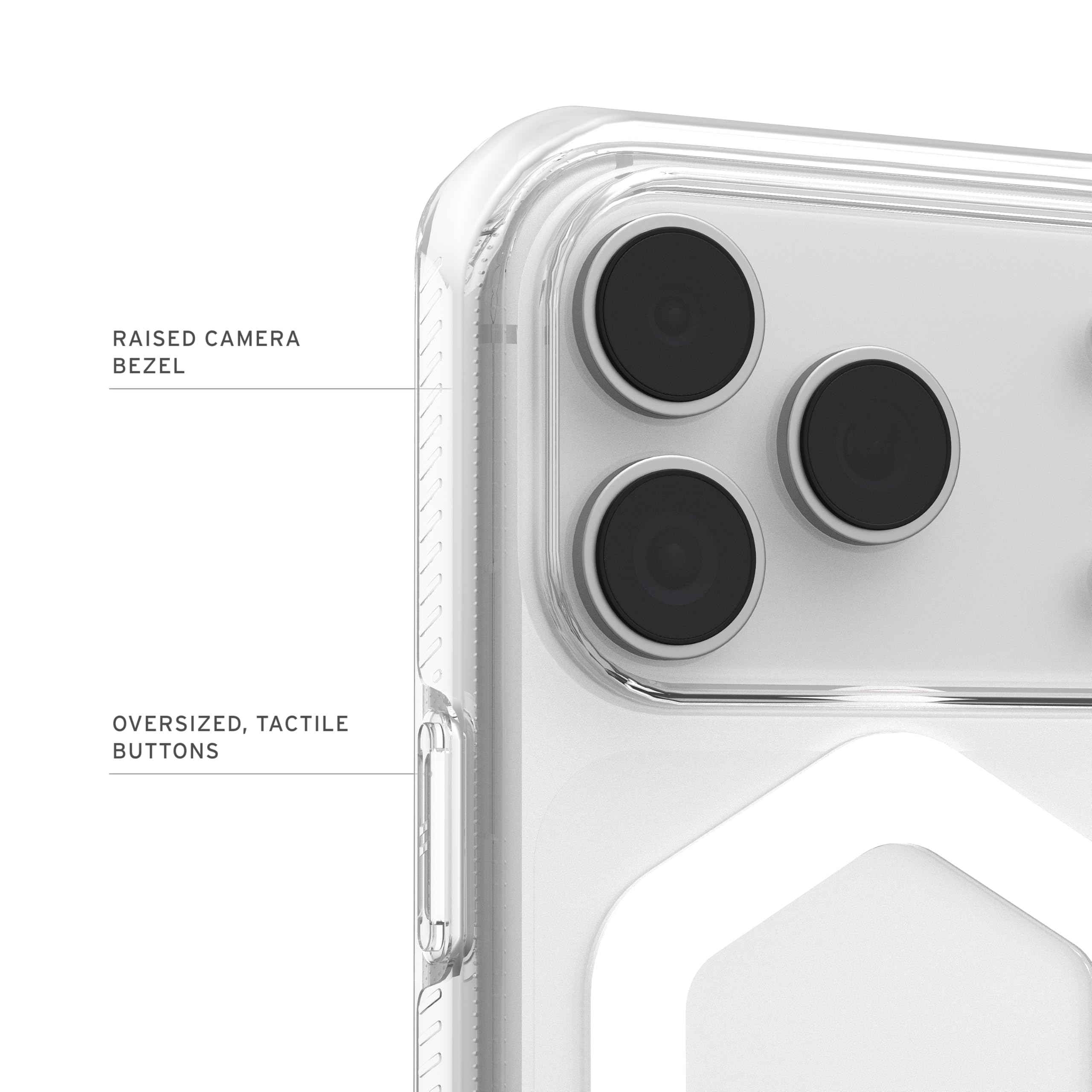 RAISED CAMERA BEZEL  
OVERSIZED, TACTILE BUTTONS