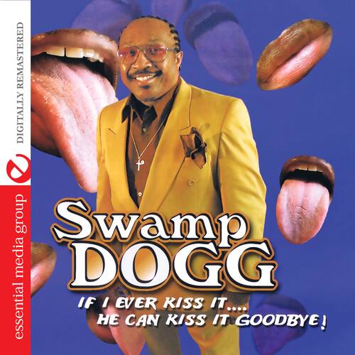 Swamp Dogg  
If I Ever Kiss It...  
He Can Kiss It Goodbye!  

Remastered Digitally  
Essential Media Group