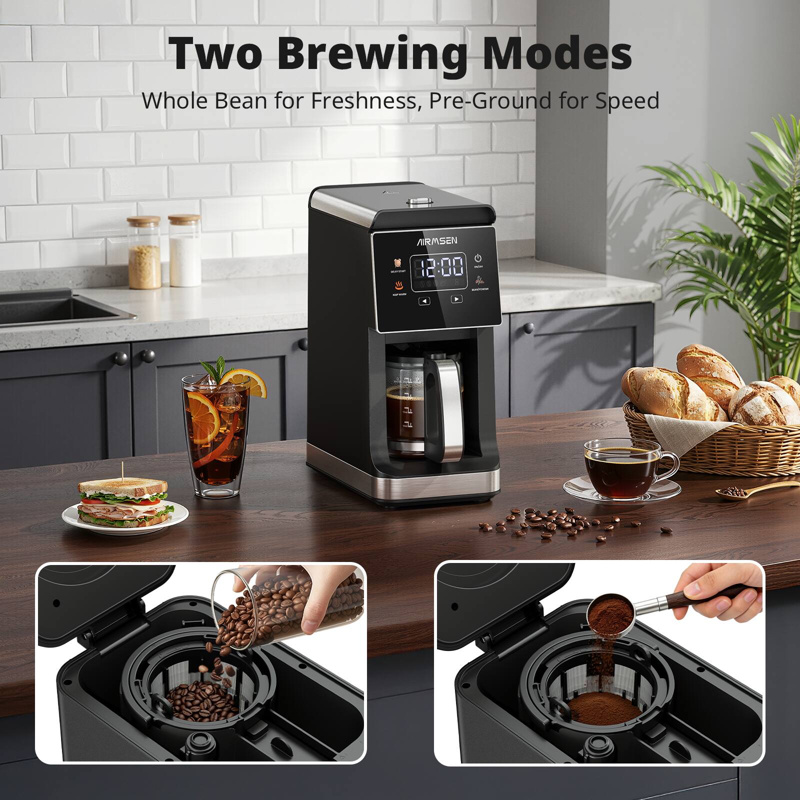 Two Brewing Modes  
Whole Bean for Freshness, Pre-Ground for Speed  

AIRSEN 12:00
