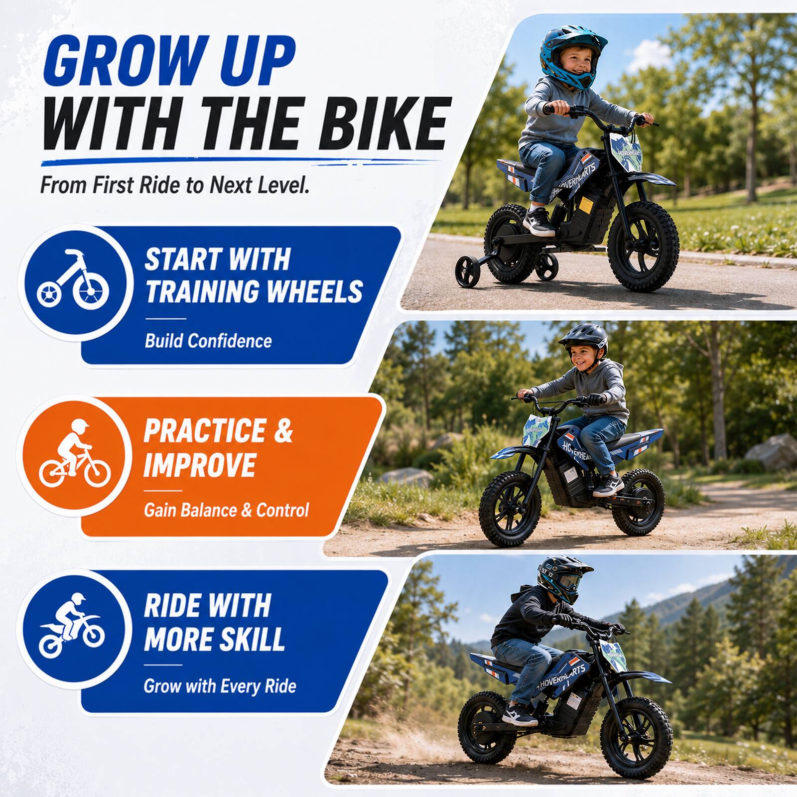 GROW UP WITH THE BIKE  
From First Ride to Next Level.

START WITH TRAINING WHEELS  
Build Confidence

PRACTICE & IMPROVE  
Gain Balance & Control

RIDE WITH MORE SKILL  
Grow with Every Ride

HOVERIALARTS
