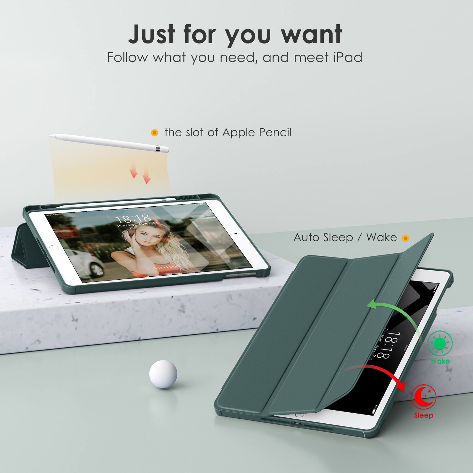 Just for you want  
Follow what you need, and meet iPad

- the slot of Apple Pencil
- Auto Sleep / Wake