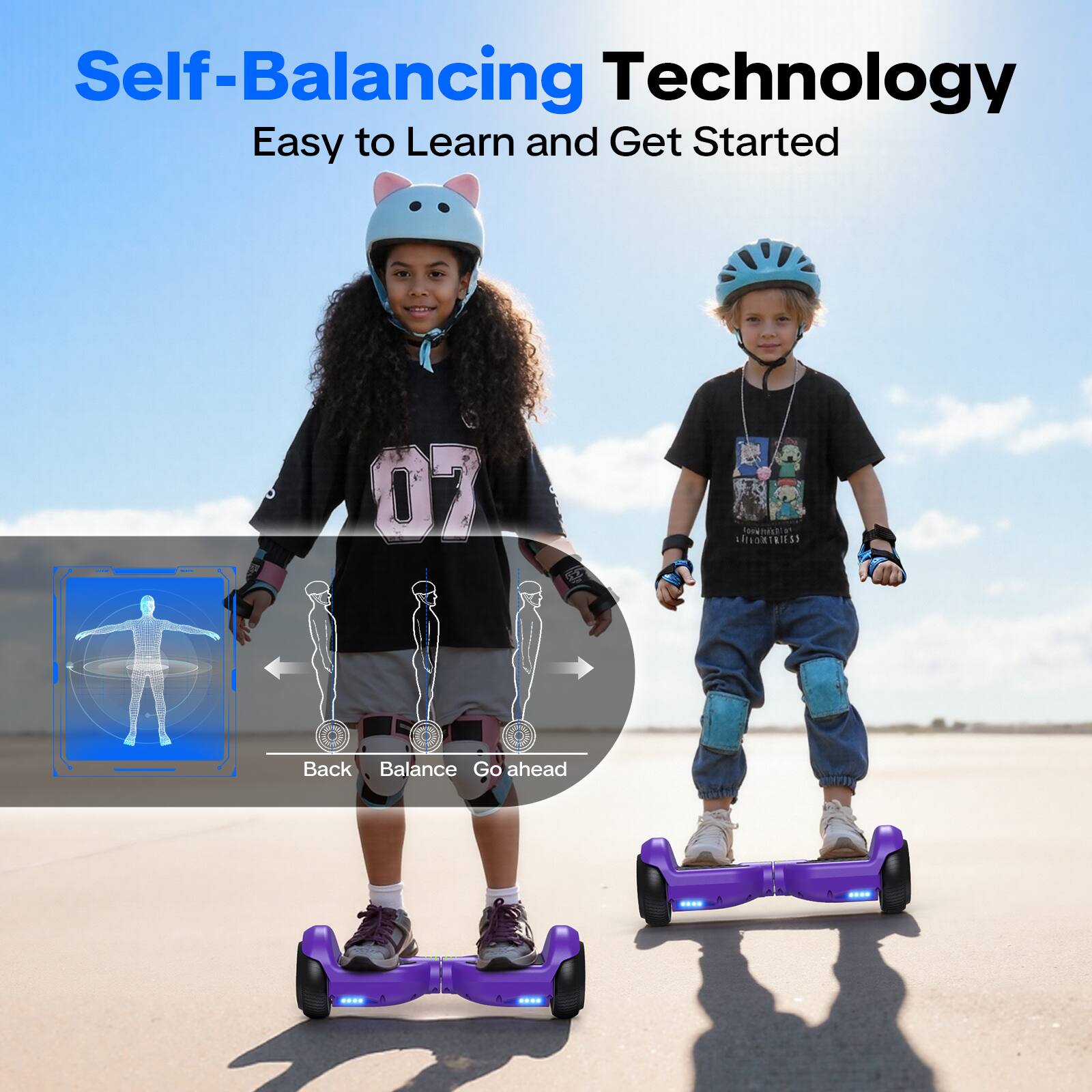 Self-Balancing Technology  
Easy to Learn and Get Started  

Back  
Balance  
Go ahead