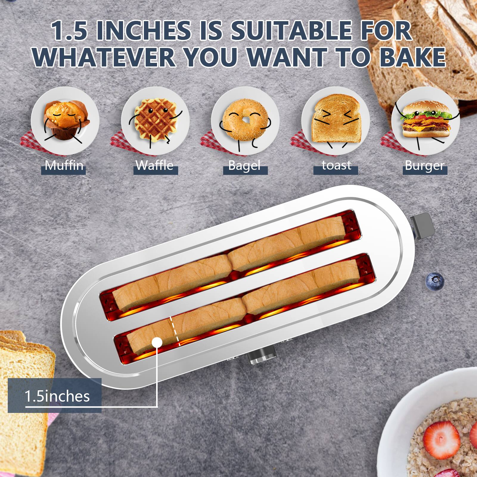 1.5 inches is suitable for whatever you want to bake

Muffin  
Waffle  
Bagel  
toast  
Burger  

1.5 inches