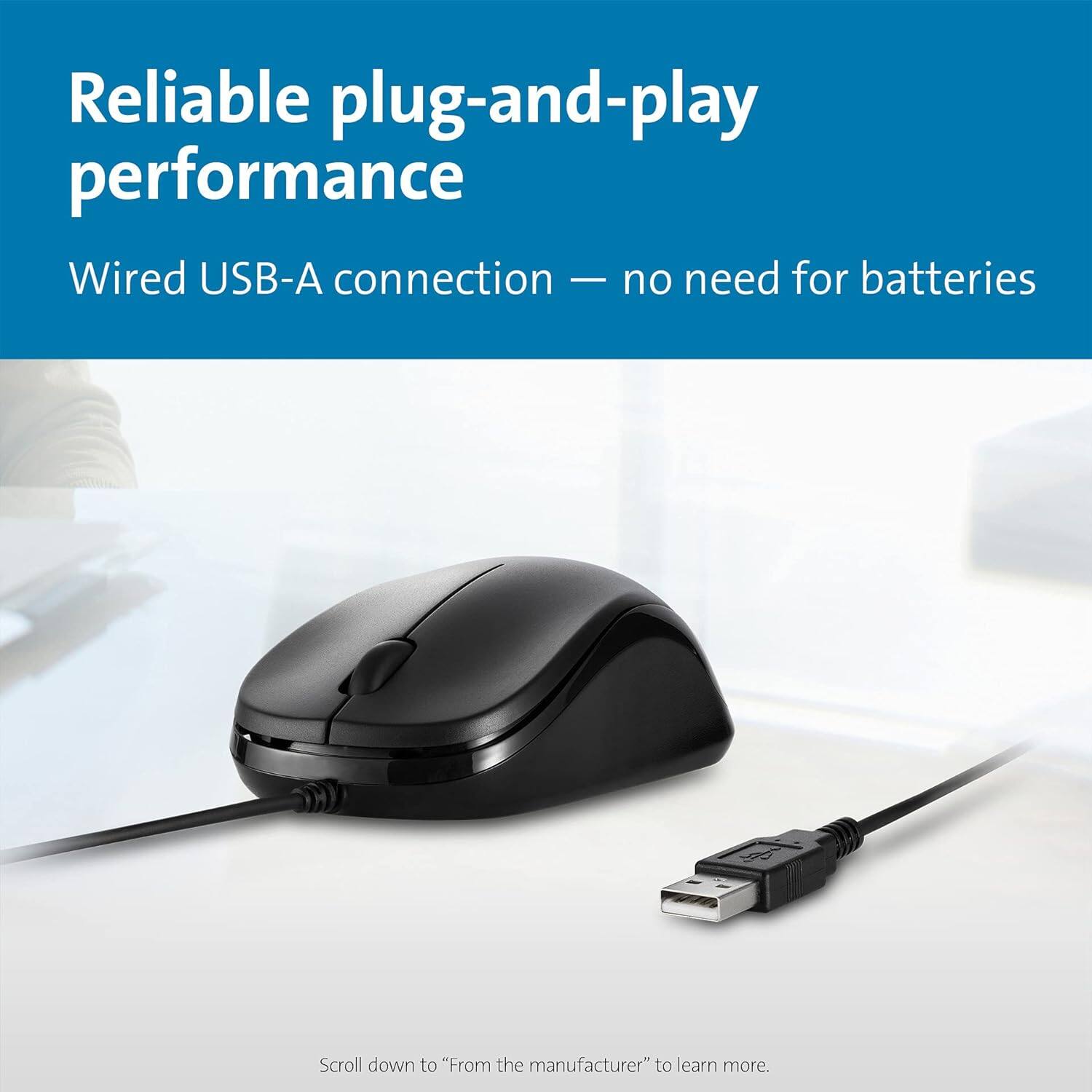 Reliable plug-and-play performance  
Wired USB-A connection — no need for batteries  

Scroll down to "From the manufacturer" to learn more.