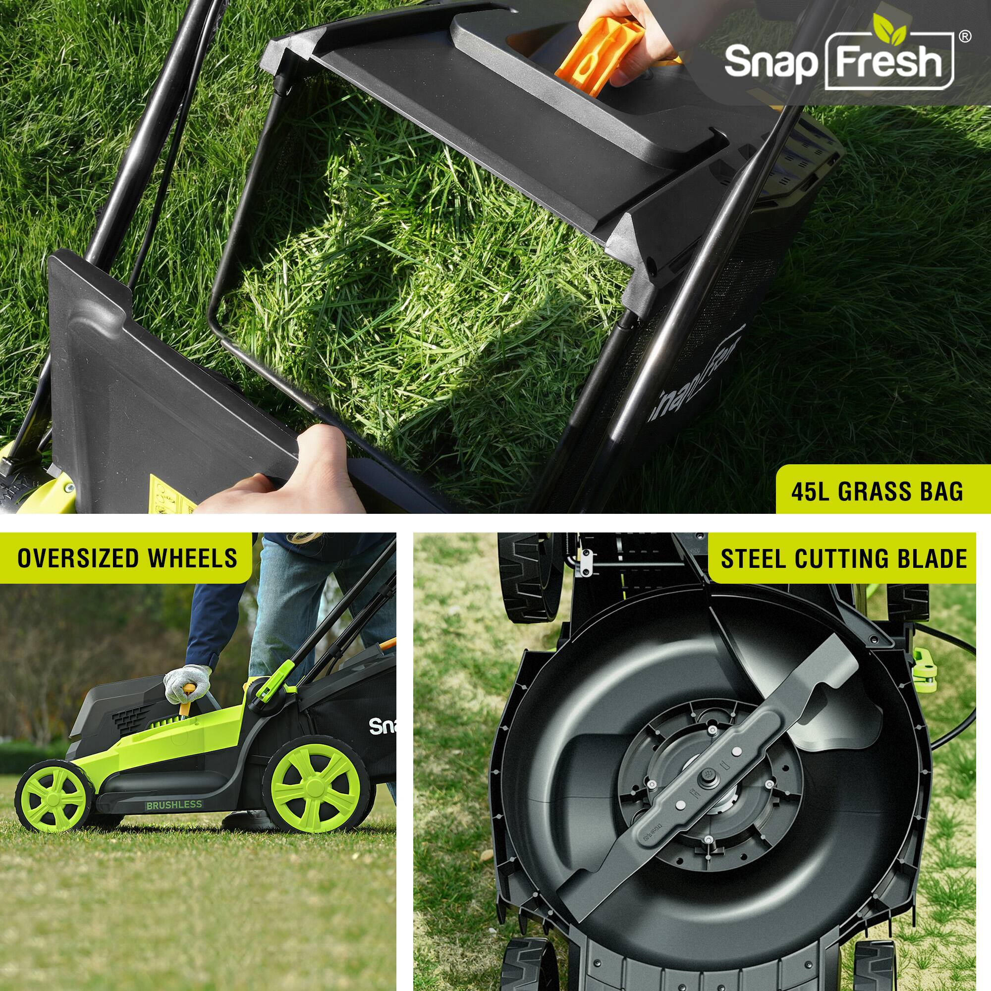 Snap Fresh  
45L Grass Bag  
Oversized Wheels  
Steel Cutting Blade  
Brushless