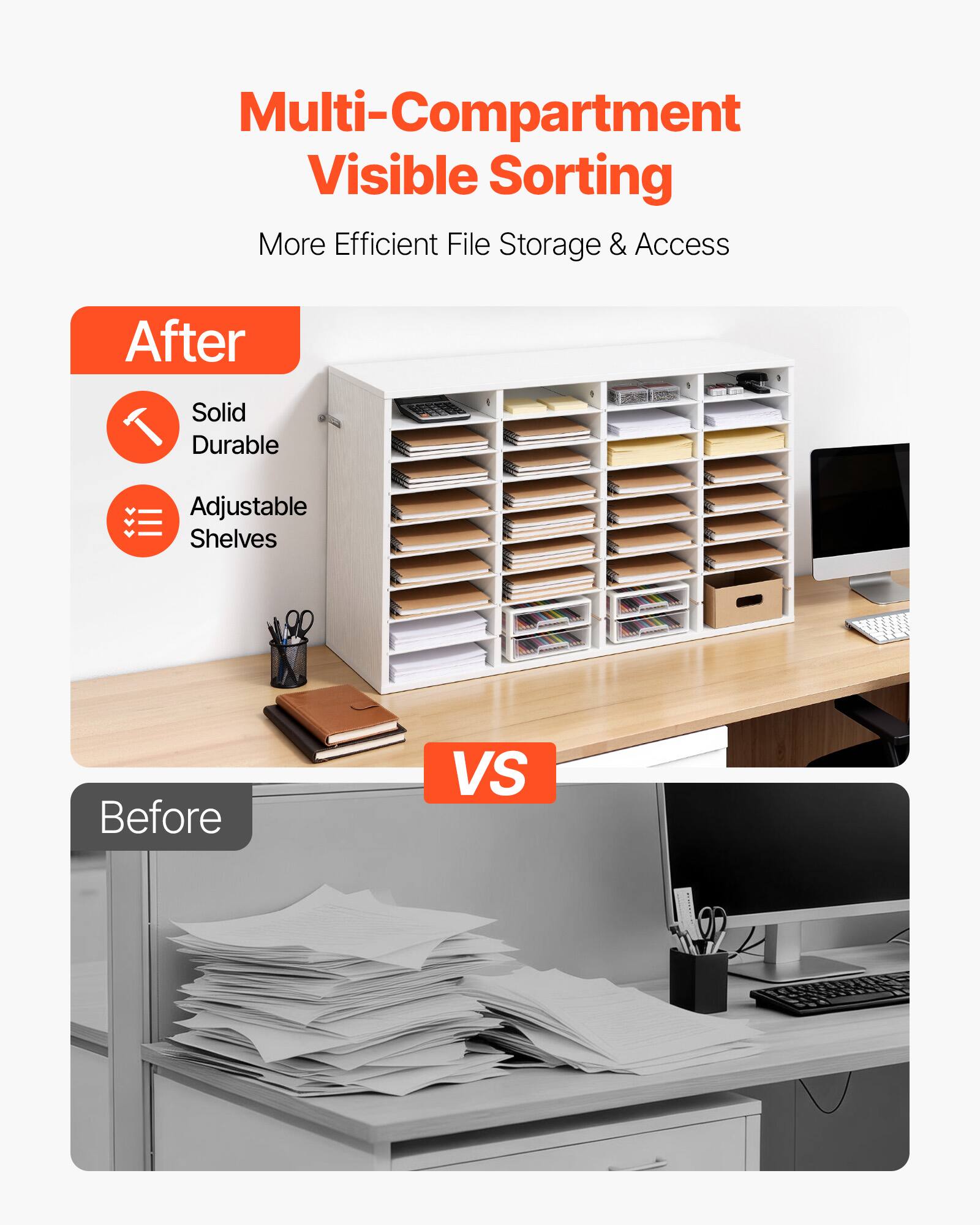 Multi-Compartment Visible Sorting  
More Efficient File Storage & Access  

After  
- Solid Durable  
- Adjustable Shelves  

VS  

Before