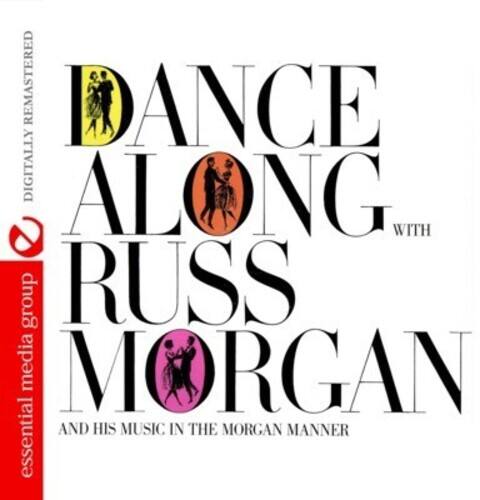 DANCE ALONG WITH RUSS MORGAN  
and his music in the Morgan manner  

DIGITALLY REMASTERED  

essential media group