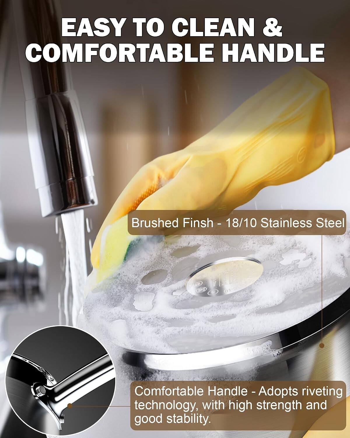 EASY TO CLEAN & COMFORTABLE HANDLE

Brushed Finish - 18/10 Stainless Steel

Comfortable Handle - Adopts riveting technology, with high strength and good stability.