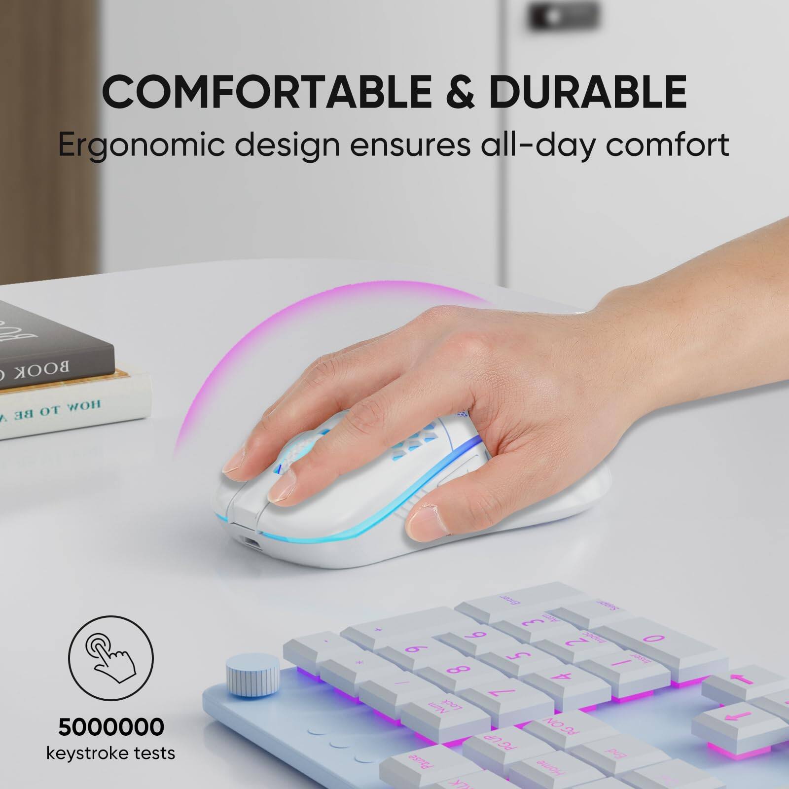 COMFORTABLE & DURABLE  
Ergonomic design ensures all-day comfort  

50000000 keystroke tests