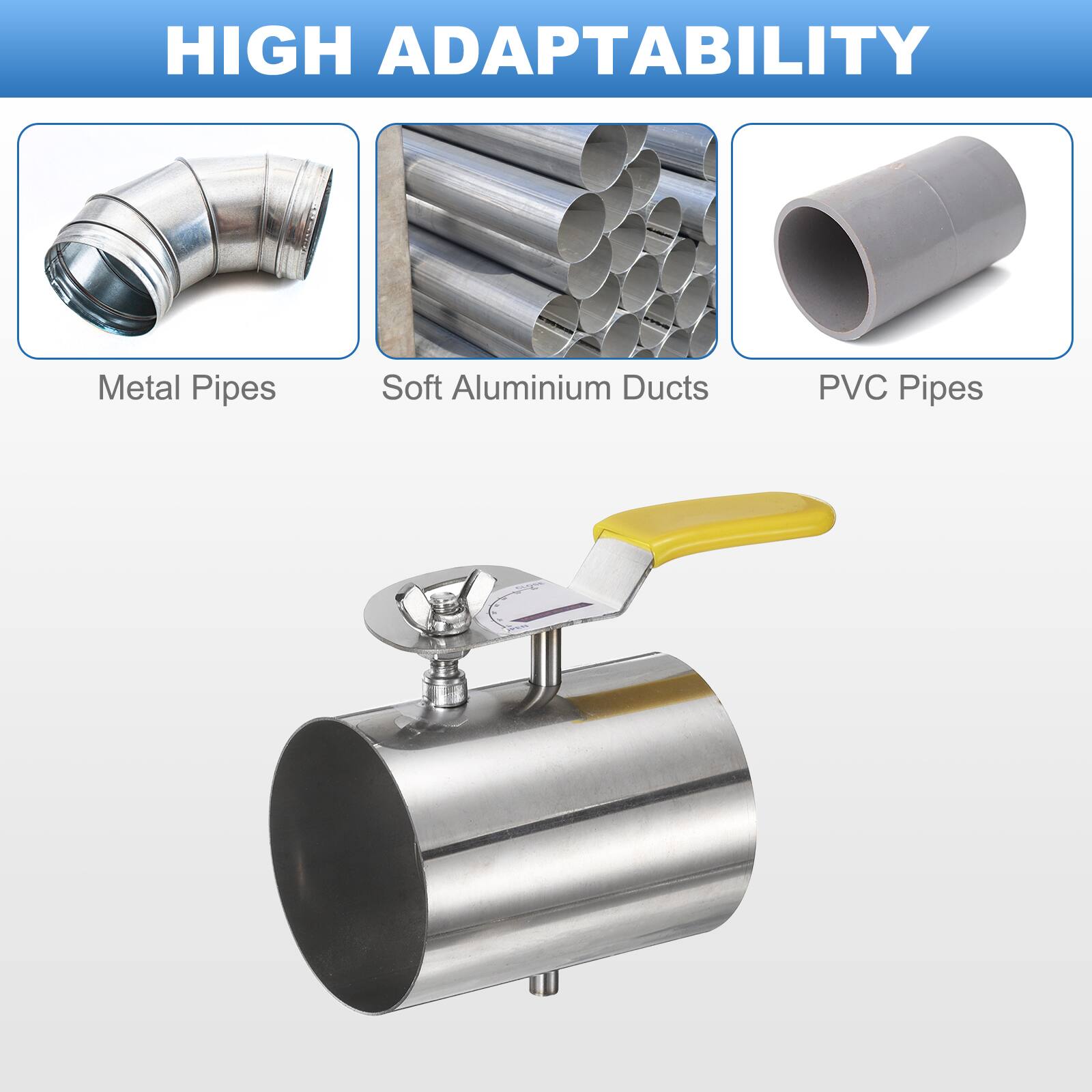 HIGH ADAPTABILITY

Metal Pipes  
Soft Aluminium Ducts  
PVC Pipes