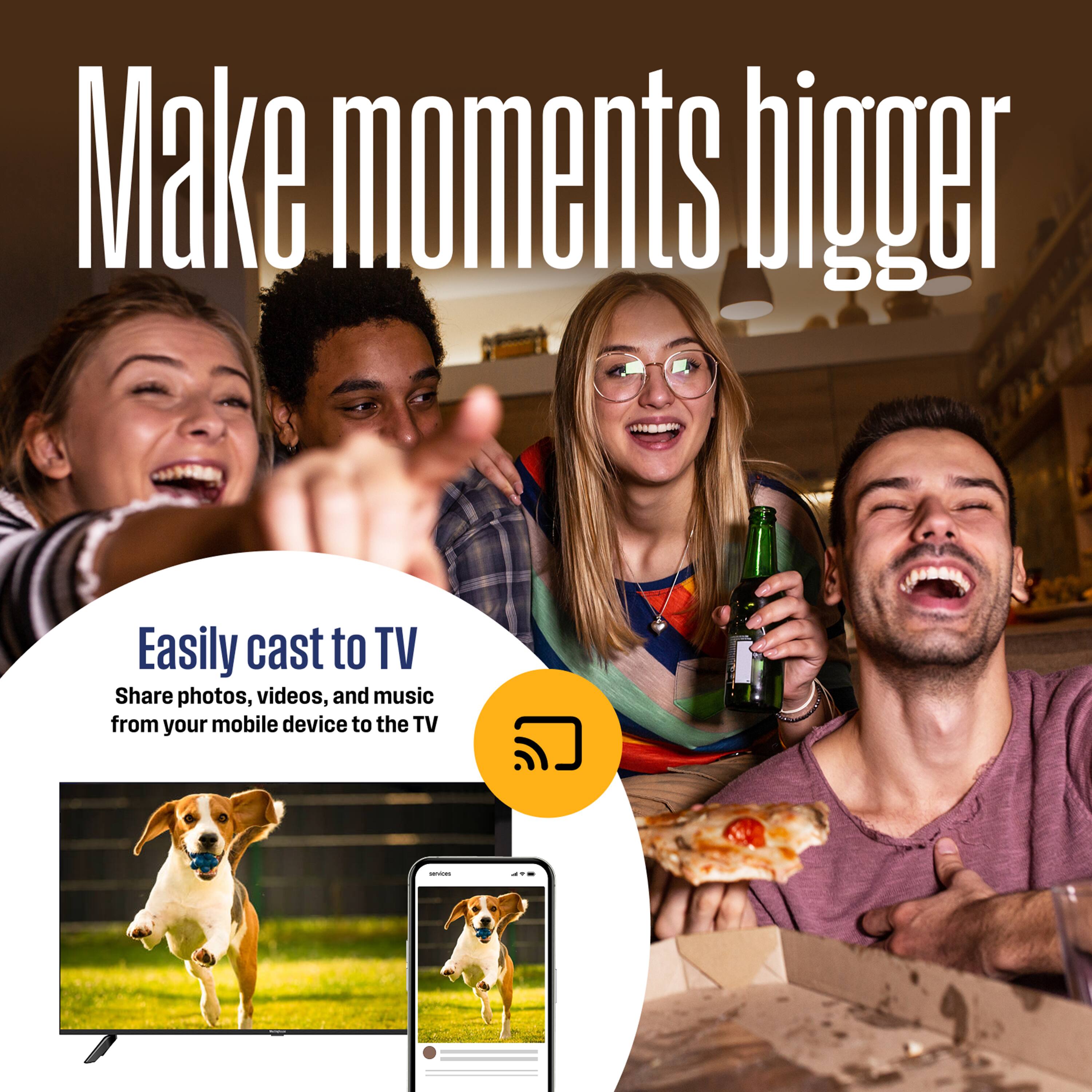 Make moments bigger

Easily cast to TV  
Share photos, videos, and music from your mobile device to the TV