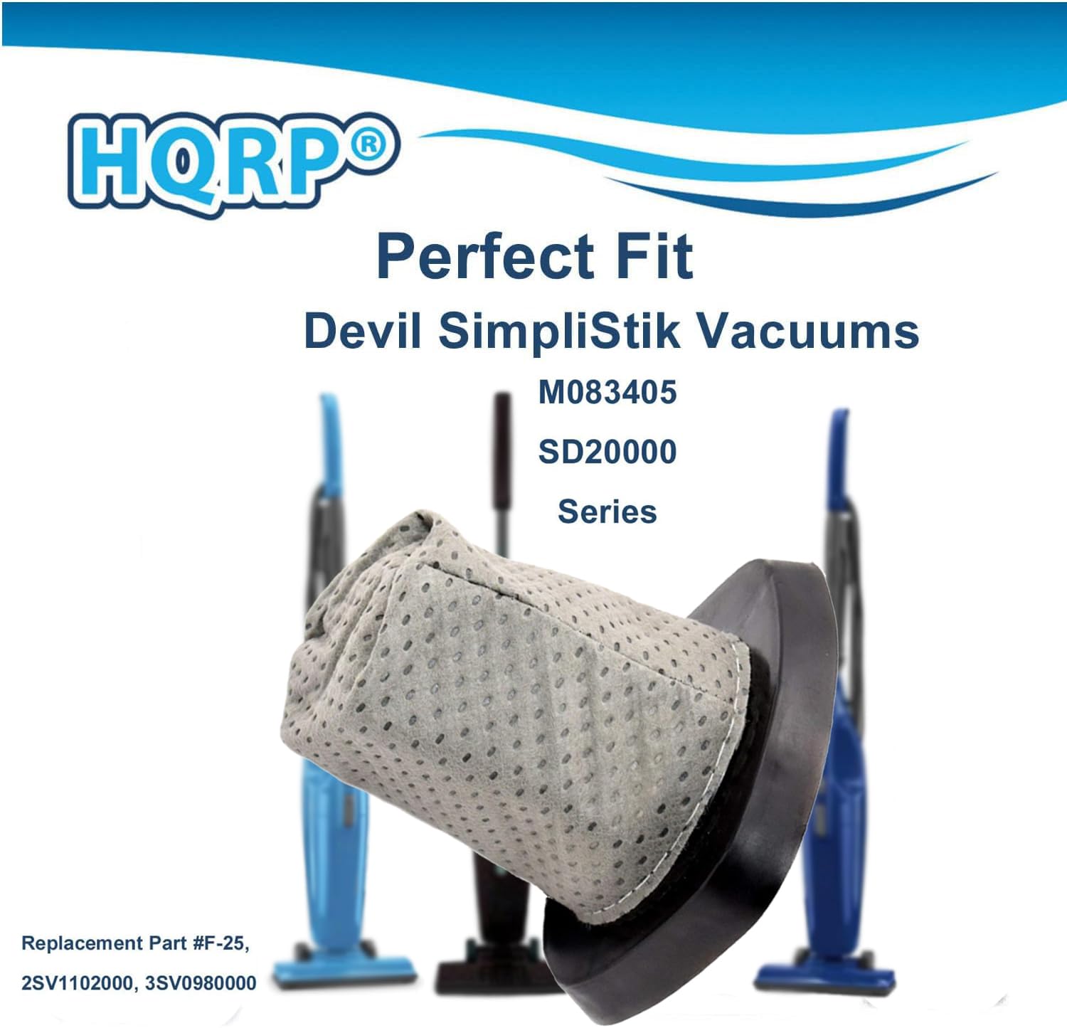 HQRP®  
Perfect Fit  
Devil SimpliStik Vacuums  
M083405  
SD20000 Series  

Replacement Part #F-25,  
2SV1102000, 3SV0980000