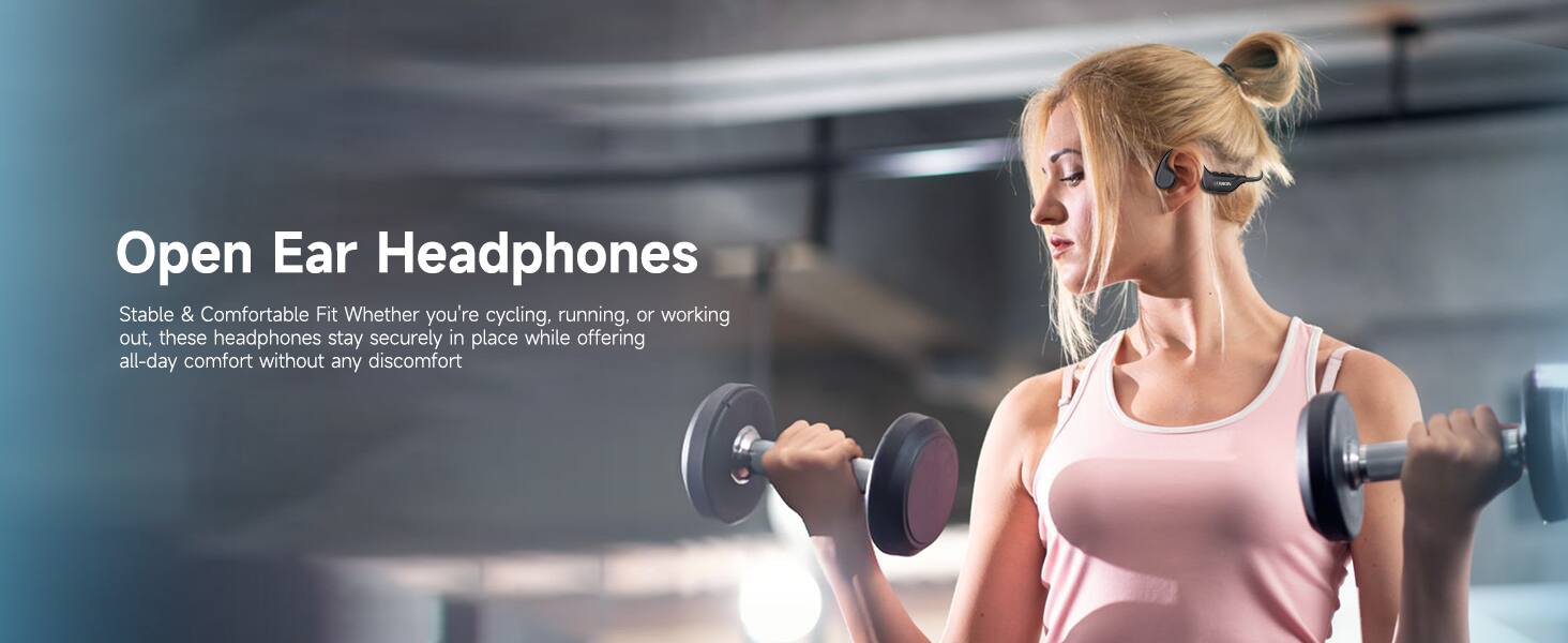 Open Ear Headphones

Stable & Comfortable Fit
Whether you're cycling, running, or working out, these headphones stay securely in place while offering all-day comfort without any discomfort
