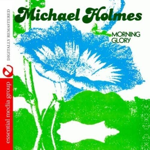 Michael Holmes  
MORNING GLORY  
DIGITALLY REMASTERED  
essential media group