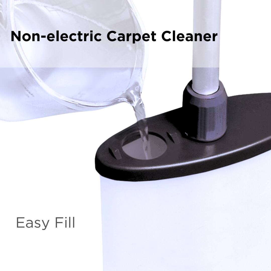 Non-electric Carpet Cleaner
Easy Fill