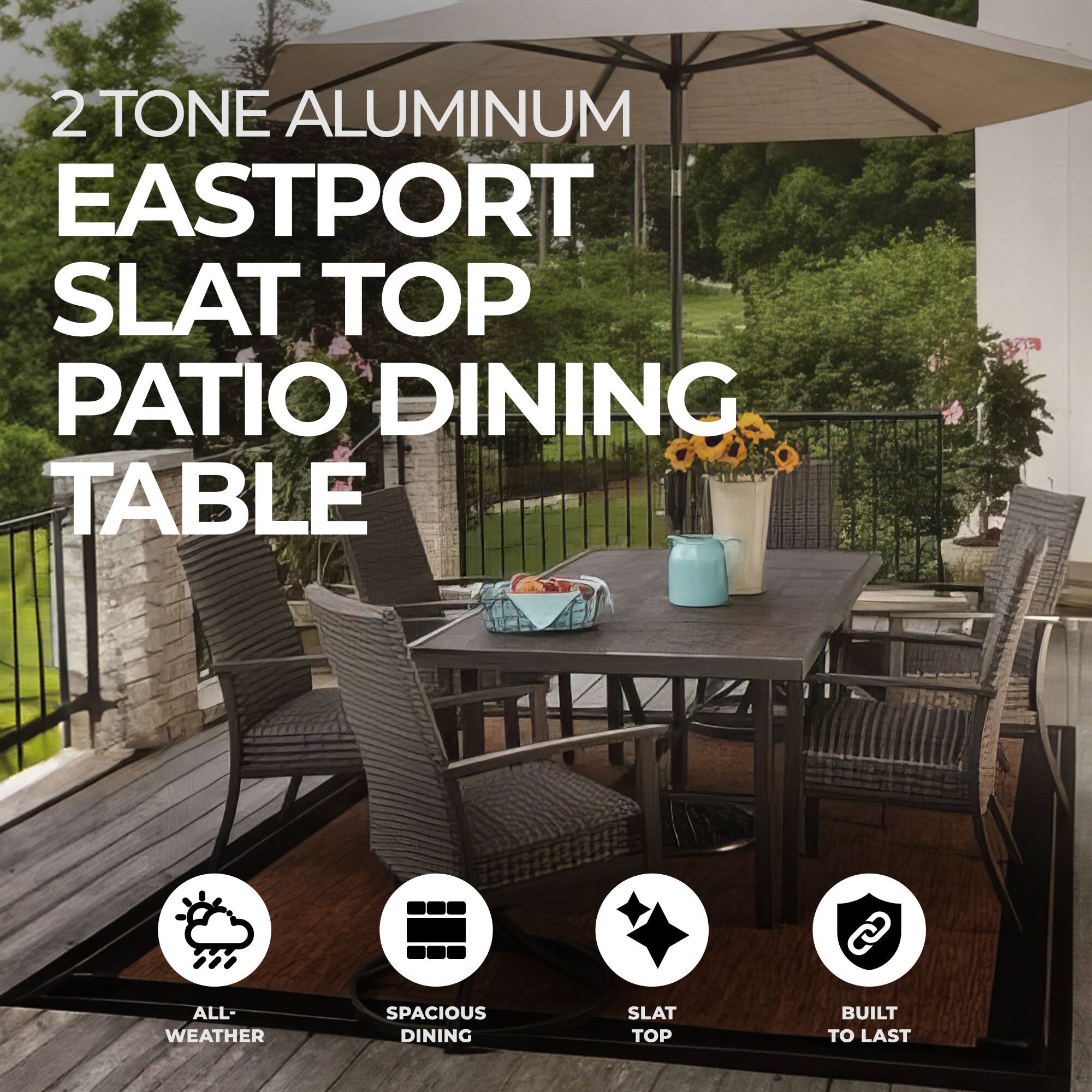 2 TONE ALUMINUM EASTPORT SLAT TOP PATIO DINING TABLE

- ALL-WEATHER
- SPACIOUS DINING
- SLAT TOP
- BUILT TO LAST