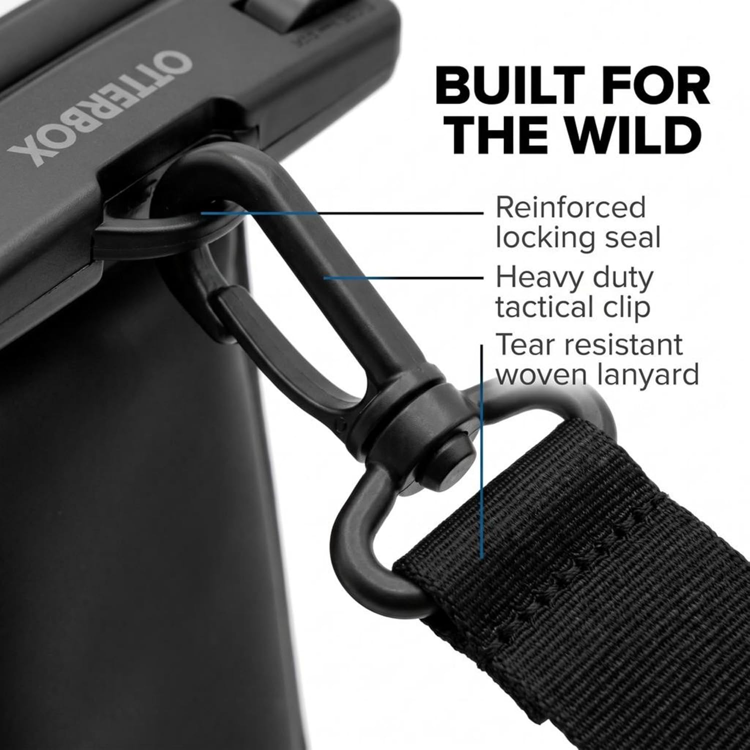 OTTERBOX BUILT FOR THE WILD  
- Reinforced locking seal  
- Heavy duty tactical clip  
- Tear resistant woven lanyard