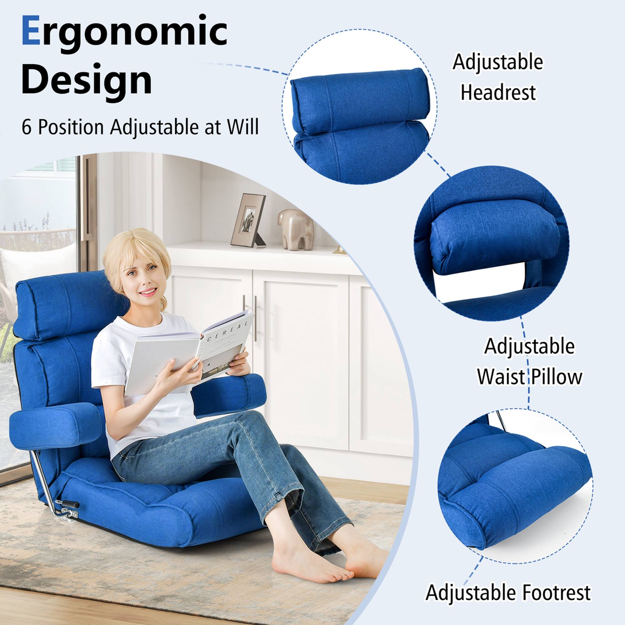 Ergonomic Design  
6 Position Adjustable at Will  

Adjustable Headrest  
Adjustable Waist Pillow  
Adjustable Footrest