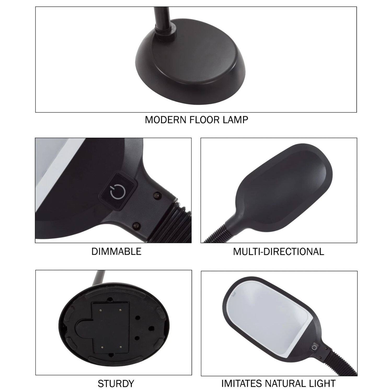 MODERN FLOOR LAMP  
DIMMABLE  
MULTI-DIRECTIONAL  
STURDY  
IMITATES NATURAL LIGHT