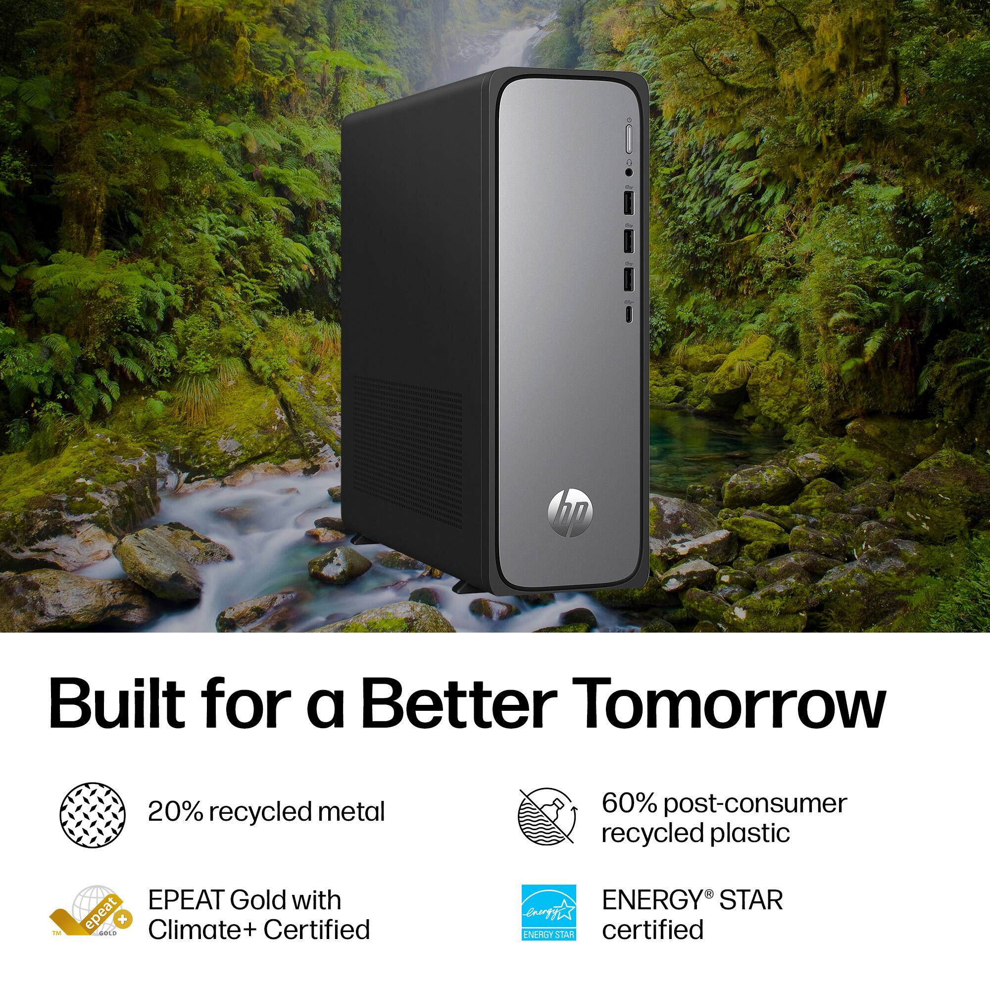 Built for a Better Tomorrow

- 20% recycled metal
- 60% post-consumer recycled plastic
- EPEAT Gold with Climate+ Certified
- ENERGY STAR certified