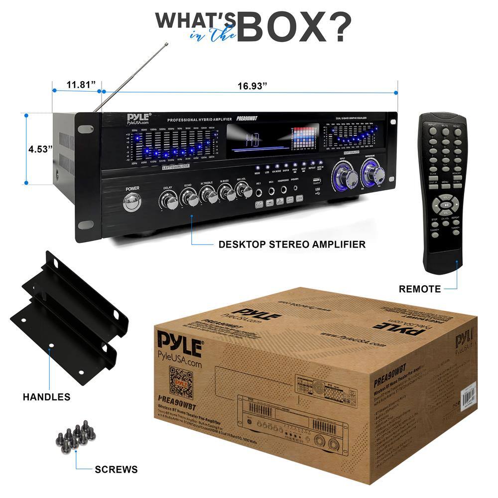 WHAT'S IN THE BOX?

- 11.81" x 16.93" x 4.53" PYLE PROFESSIONAL STEREO AMPLIFIER
- PyleUSA.com
- DESKTOP STEREO AMPLIFIER
- REMOTE
- HANDLES
- SCREWS

PYLE
PyleUSA.com
PREA90WB7