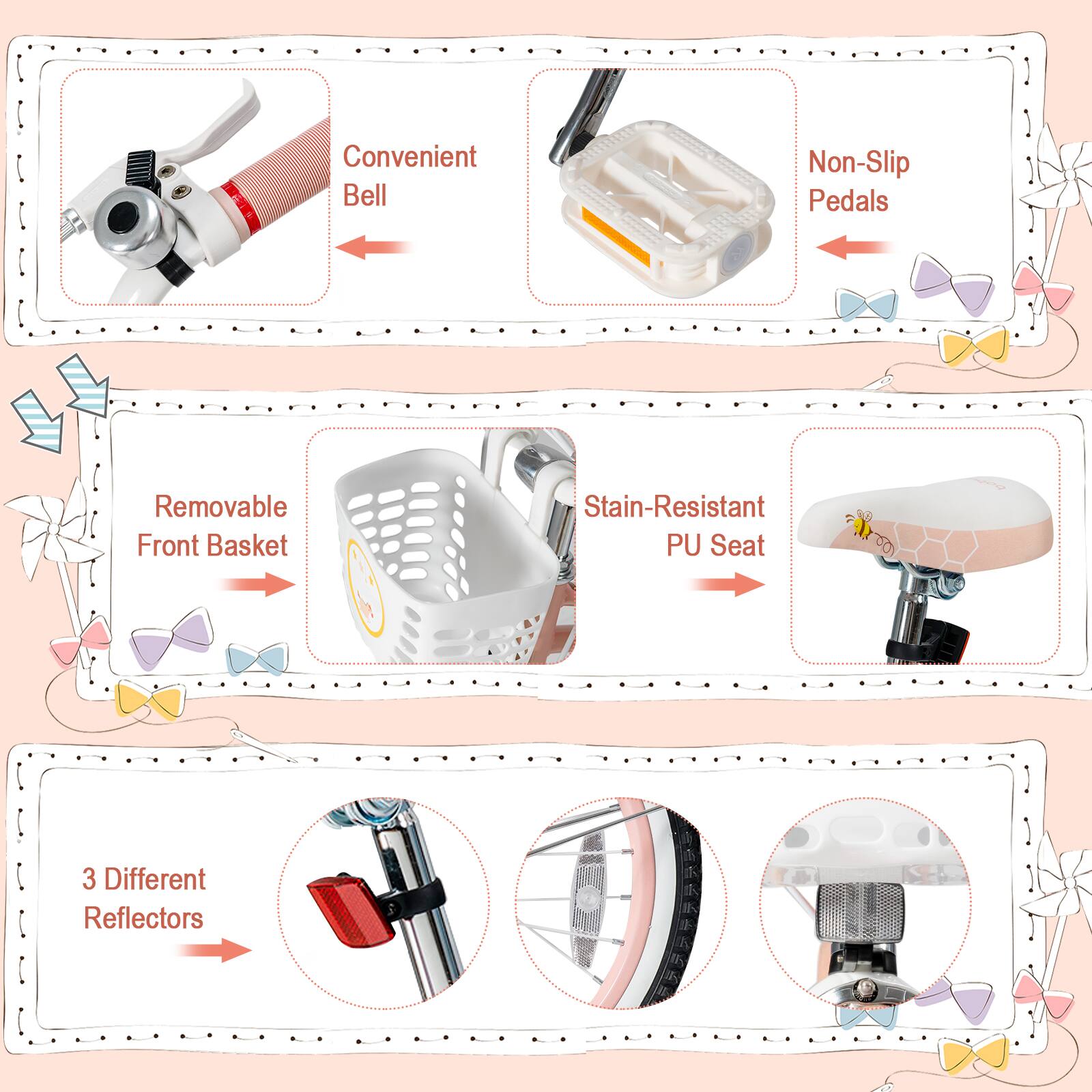 Convenient Bell  
Non-Slip Pedals  
Removable Front Basket  
Stain-Resistant PU Seat  
3 Different Reflectors