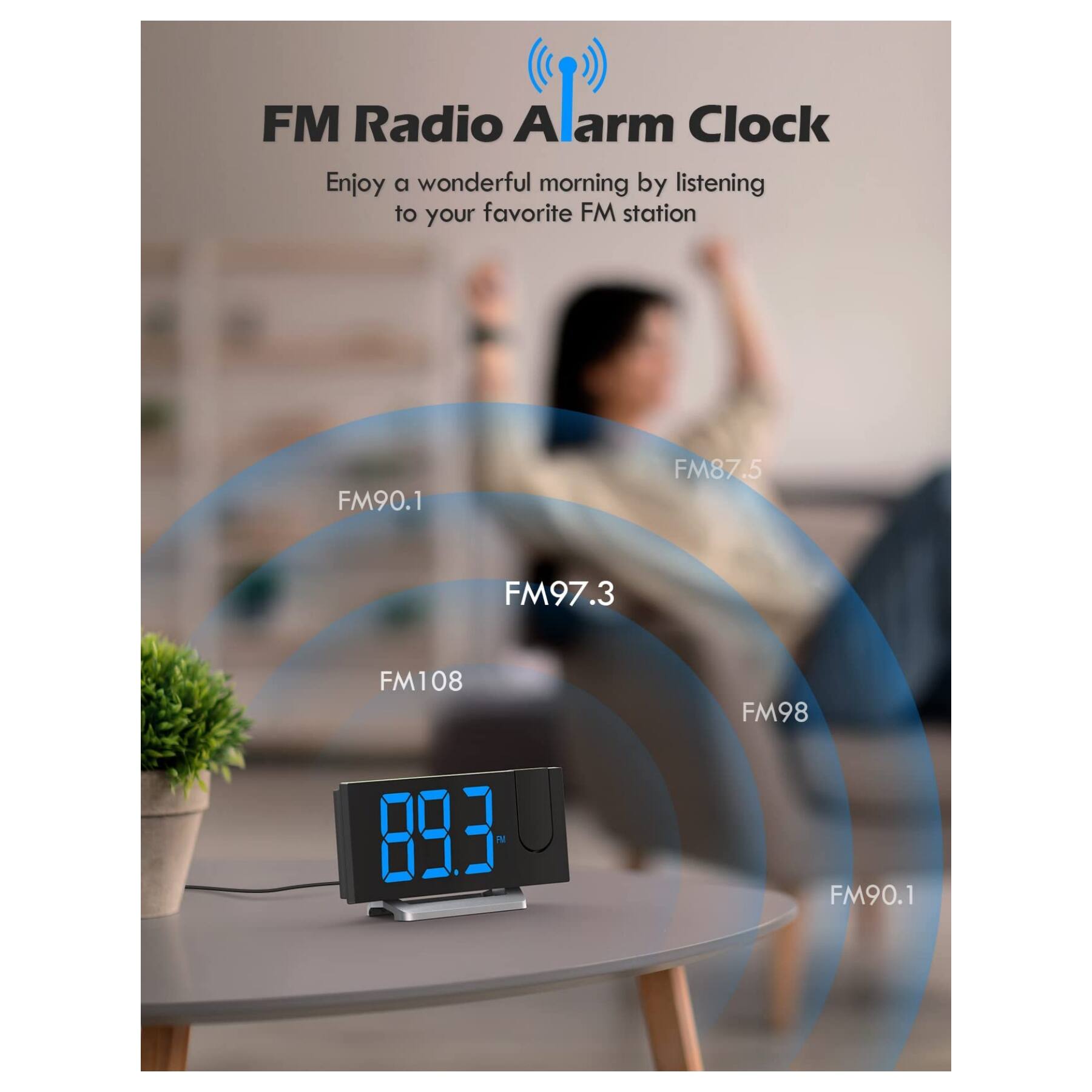 FM Radio Alarm Clock  
Enjoy a wonderful morning by listening to your favorite FM station  

FM90.1  
FM87.5  
FM97.3  
FM108  
FM98  
FM90.1