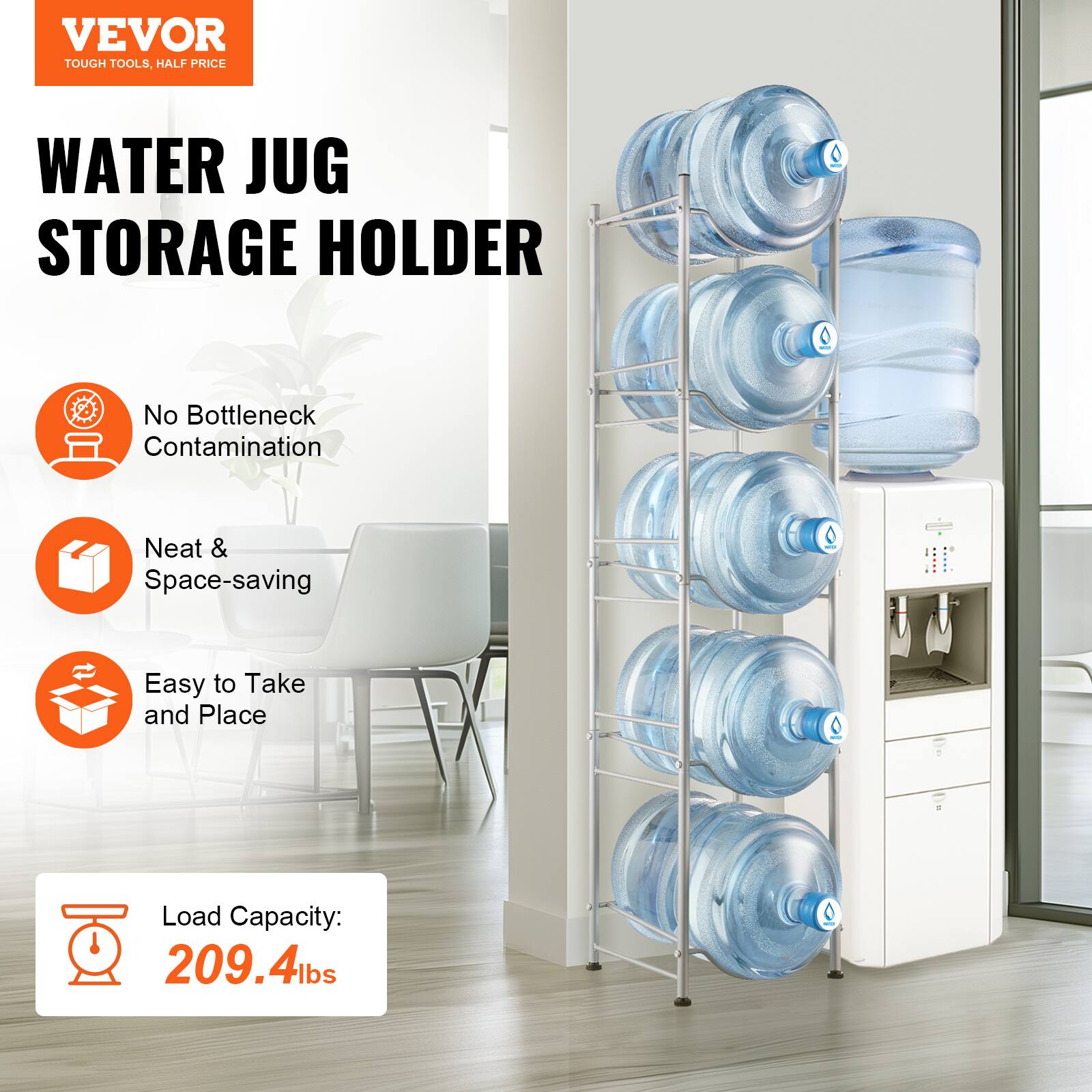 VEVOR  
TOUGH TOOLS, HALF PRICE  

WATER JUG STORAGE HOLDER  

- No Bottleneck Contamination  
- Neat & Space-saving  
- Easy to Take and Place  

Load Capacity: 209.4lbs