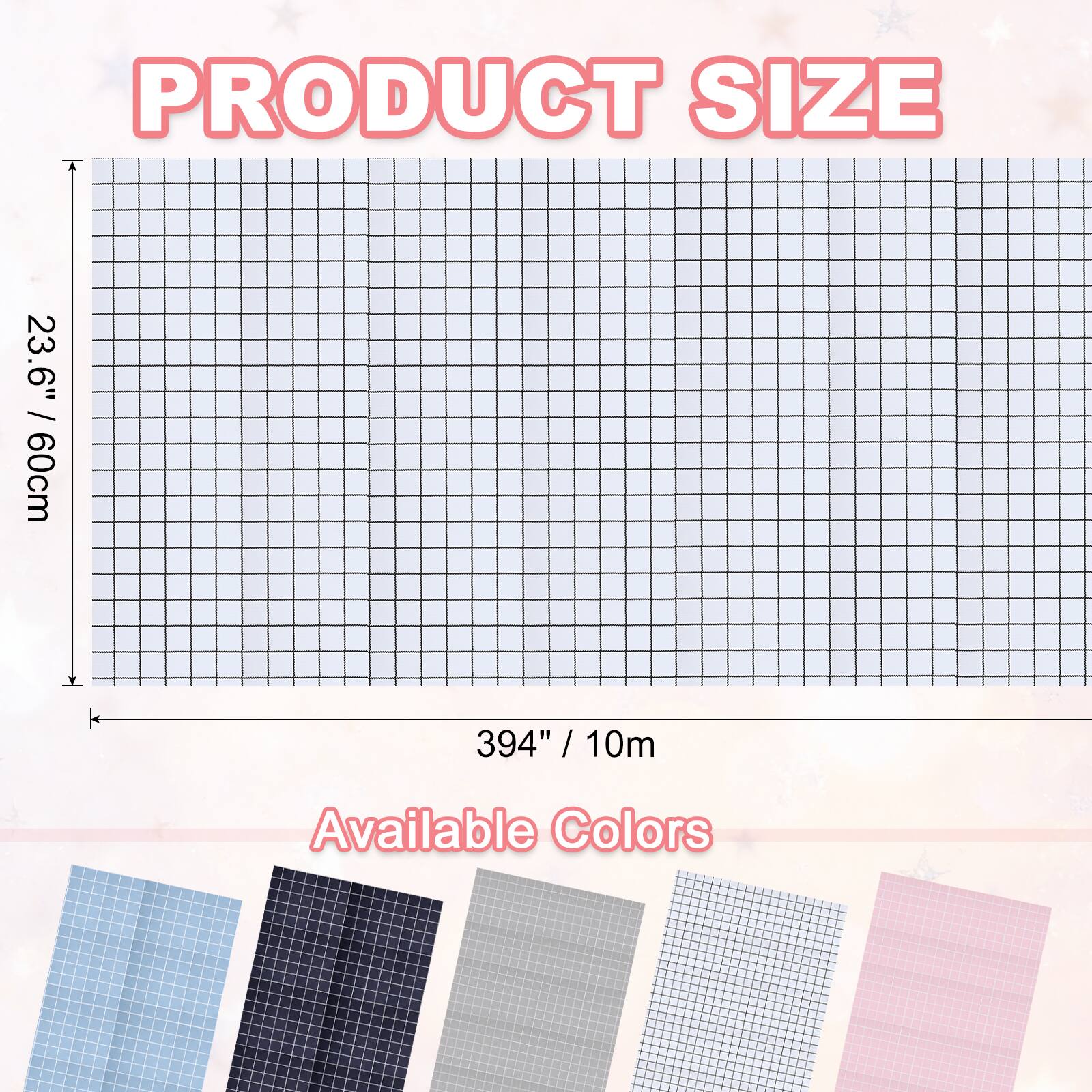 PRODUCT SIZE  
23.6" / 60cm  
394" / 10m  
Available Colors