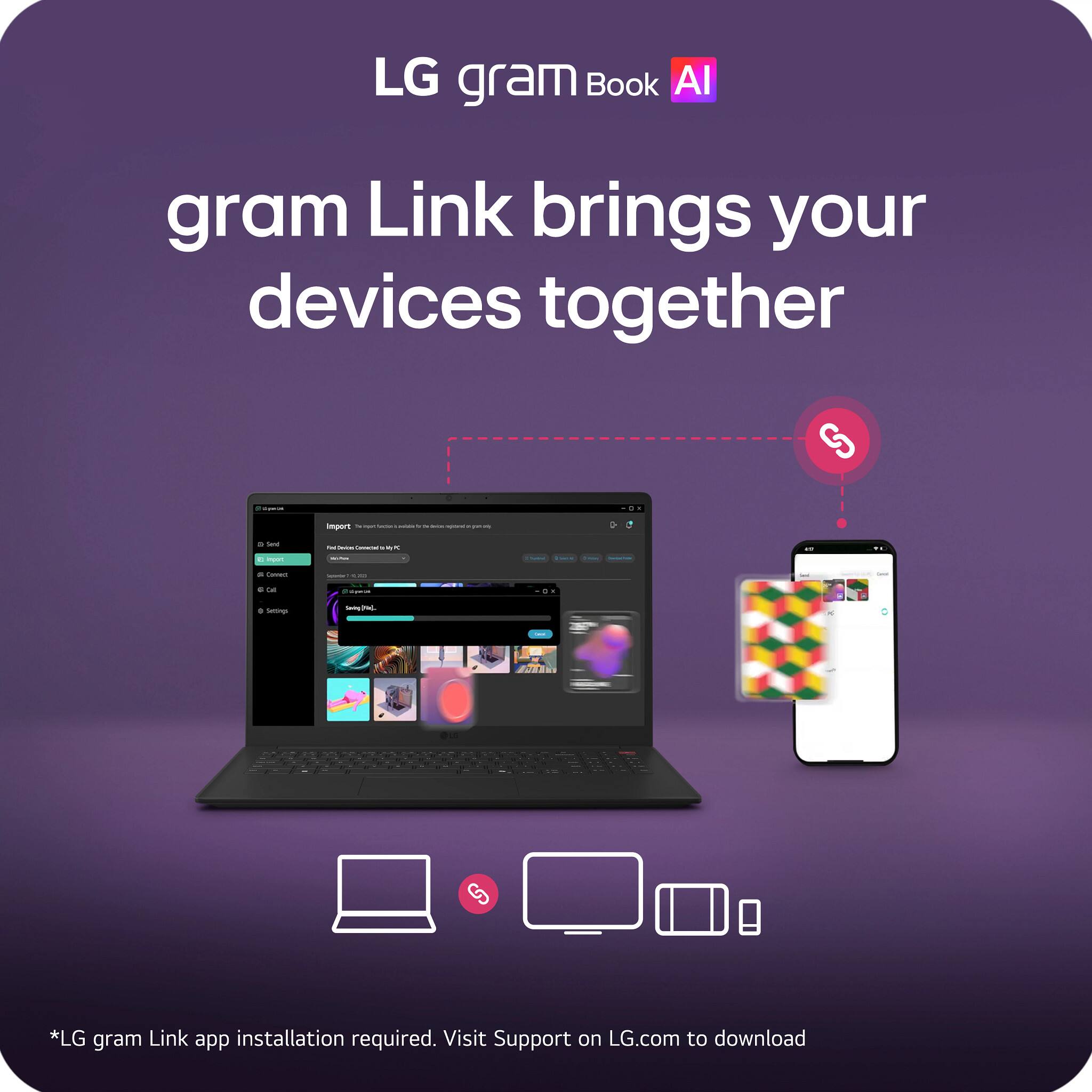LG gram Book AI  
gram Link brings your devices together  

*LG gram Link app installation required. Visit Support on LG.com to download