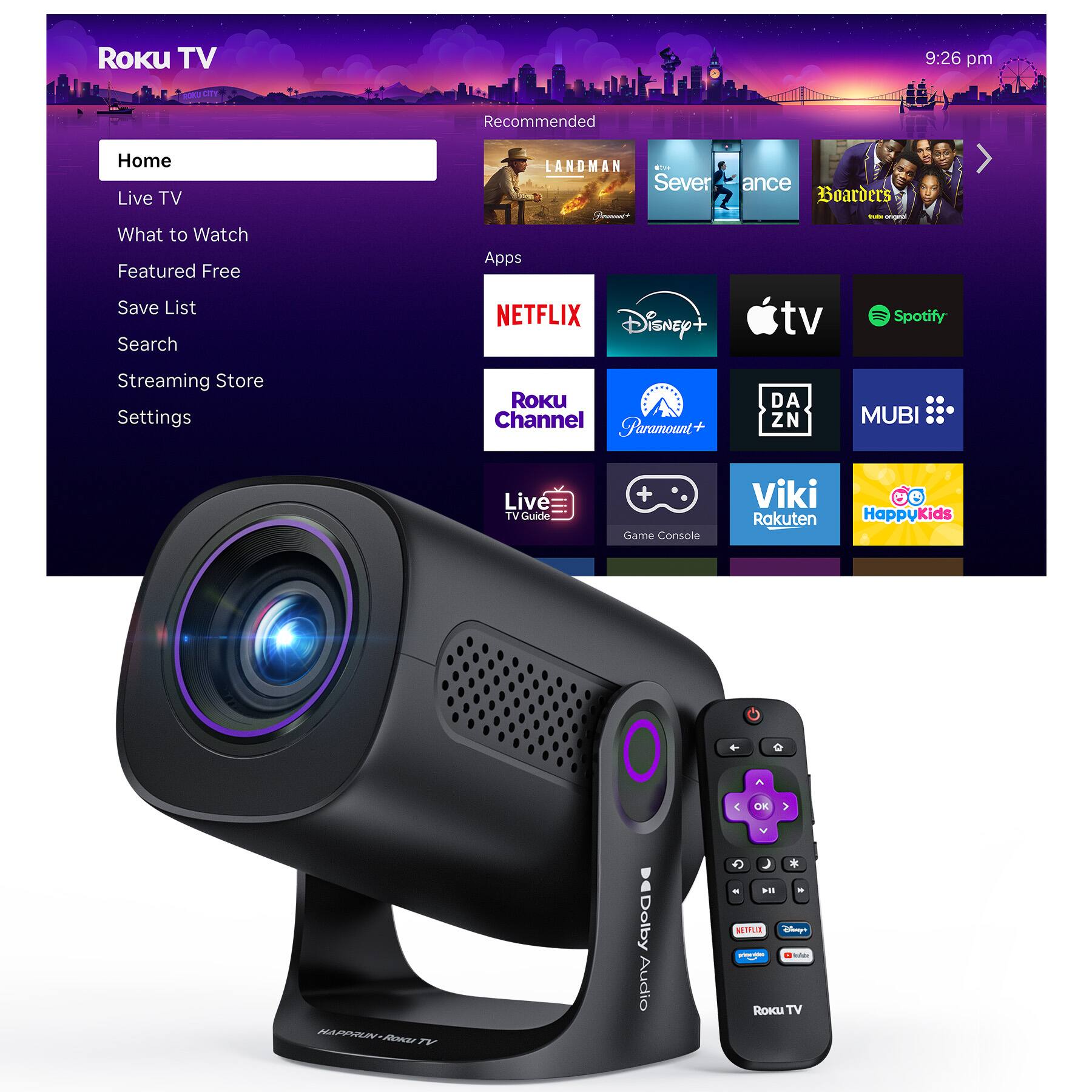 ROKU TV  
9:26 pm  
ROKU QTY  
Recommended  
Home Live TV What to Watch Featured Free Save List Search  
LANDMAN 63/4 Severance Boarders Formount+ Dude anginal Apps NETFLIX Disney+ tv Spotify  
Streaming Store Settings  
ROKU Channel Paramount+  
DA ZN  
MUBI  
Live TVGuide  
Game Console  
Viki Rakuten HappyKids  
OK  
HAPPRUN Roku TV  
Dolby Audio  
V K HI NETFLIX Disney's prive-KOM - ROKU TV