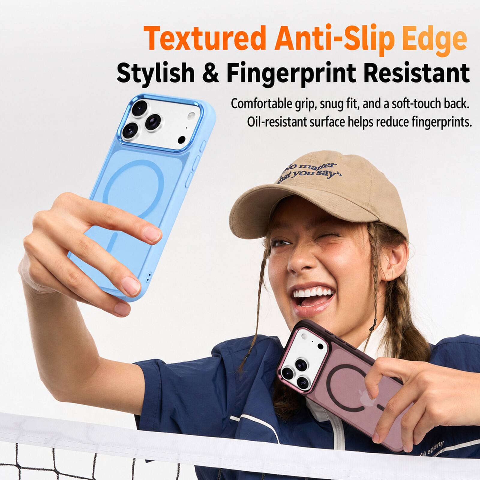 Textured Anti-Slip Edge Stylish & Fingerprint Resistant  
Comfortable grip, snug fit, and a soft-touch back. Oil-resistant surface helps reduce fingerprints.