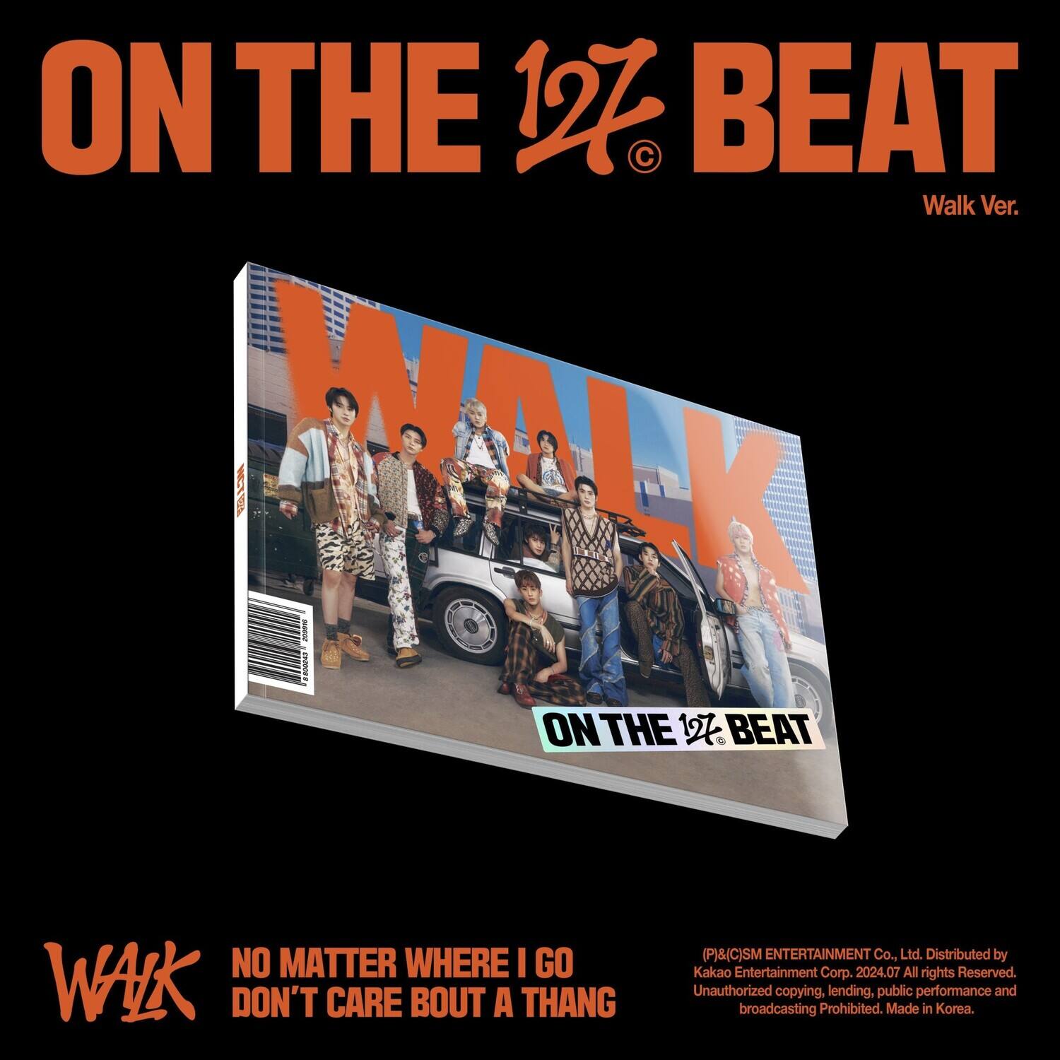 ON THE 127 BEAT  
Walk Ver.

WALK

NO MATTER WHERE I GO  
DON'T CARE BOUT A THANG

(P)&(C)ISM ENTERTAINMENT Co., Ltd. Distributed by Kakao Entertainment Corp. 2024.07 All rights Reserved. Unauthorized copying, lending, public performance and broadcasting Prohibited. Made in Korea.