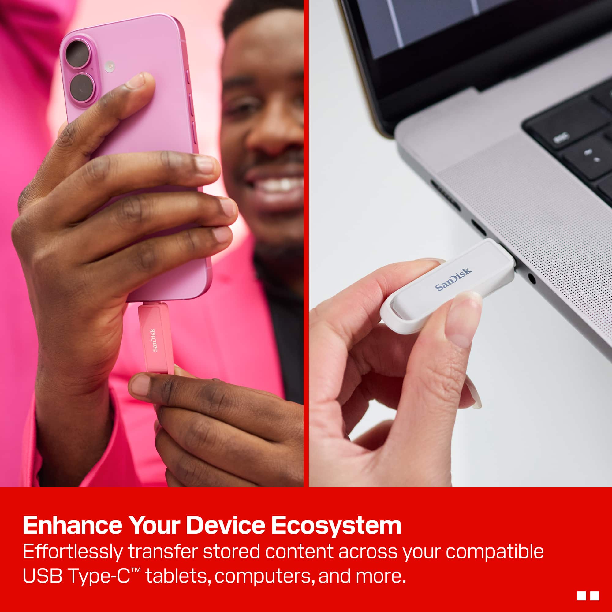Enhance Your Device Ecosystem
Effortlessly transfer stored content across your compatible USB Type-C™ tablets, computers, and more.
