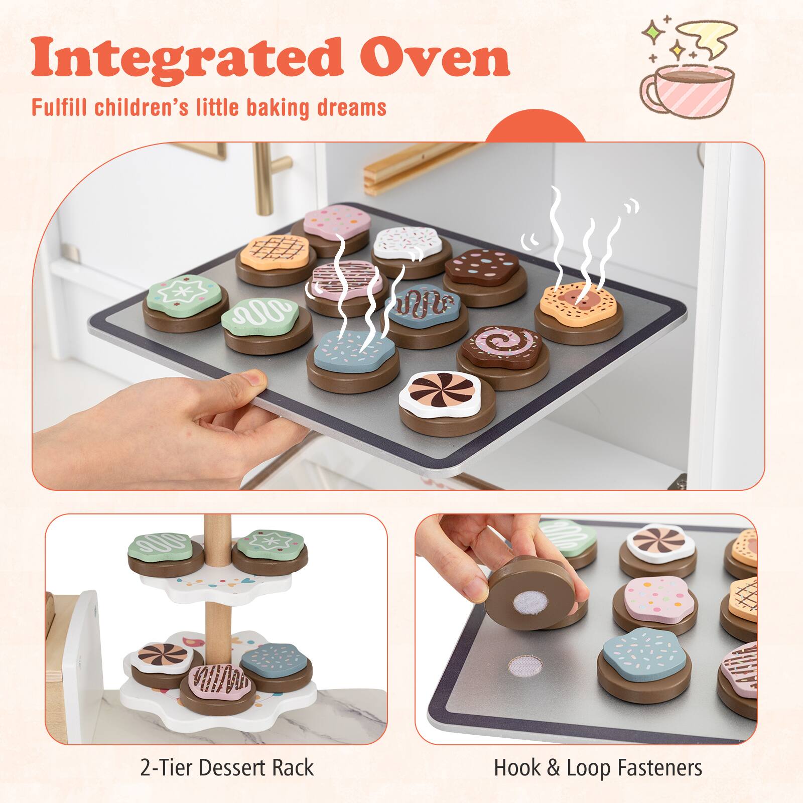 Integrated Oven  
Fulfill children's little baking dreams  

2-Tier Dessert Rack  

Hook & Loop Fasteners
