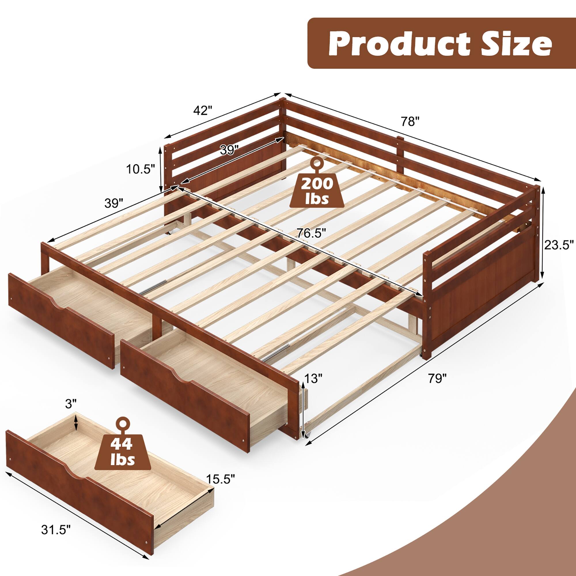 Product Size: 42" x 78" x 10.5"

Frame: 39" x 39" x 200 lbs

Bed: 76.5" x 23.5" x 13"

Drawers: 79" x 3" x 44 lbs

Frame: 15.5" x 31.5"