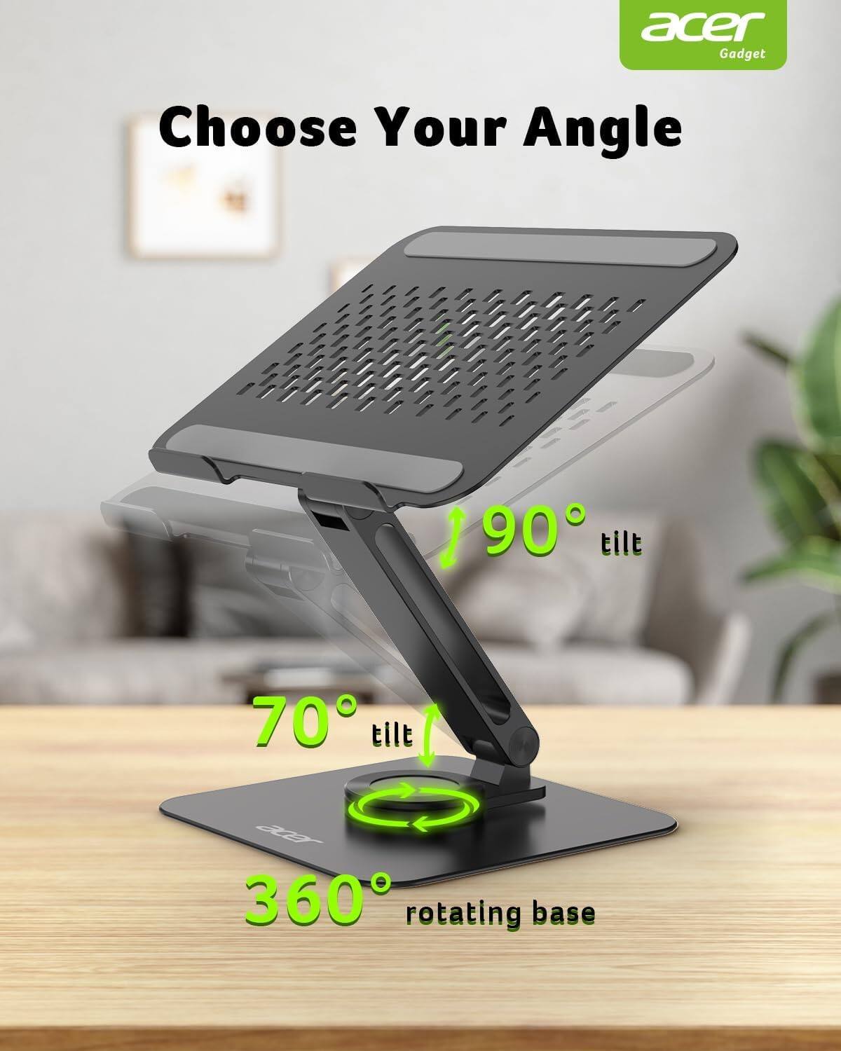 acer Gadget  
Choose Your Angle  
90° tilt  
70° tilt  
360° rotating base