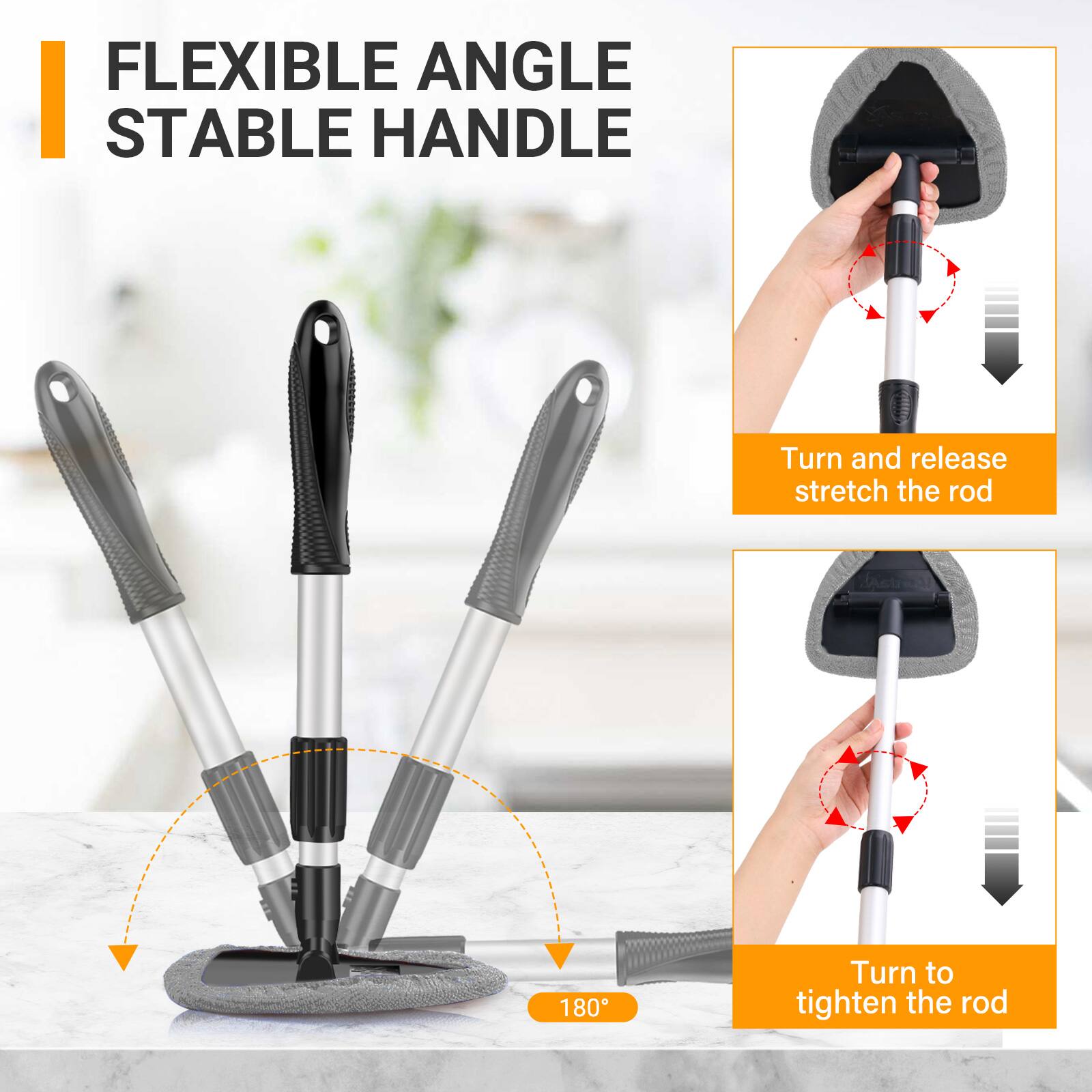 FLEXIBLE ANGLE  
STABLE HANDLE  

Turn and release stretch the rod  

180°  

Turn to tighten the rod
