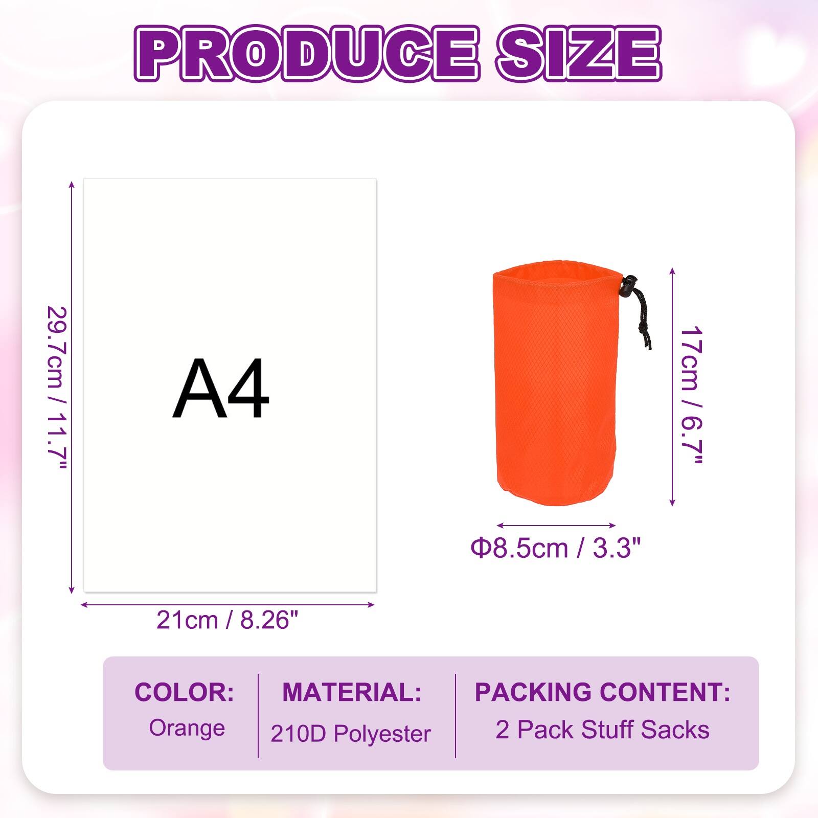 PRODUCE SIZE

29.7cm / 11.7"  
A4  
21cm / 8.26"  
17cm / 6.7"  
Ø8.5cm / 3.3"  

COLOR: Orange  
MATERIAL: 210D Polyester  
PACKING CONTENT: 2 Pack Stuff Sacks