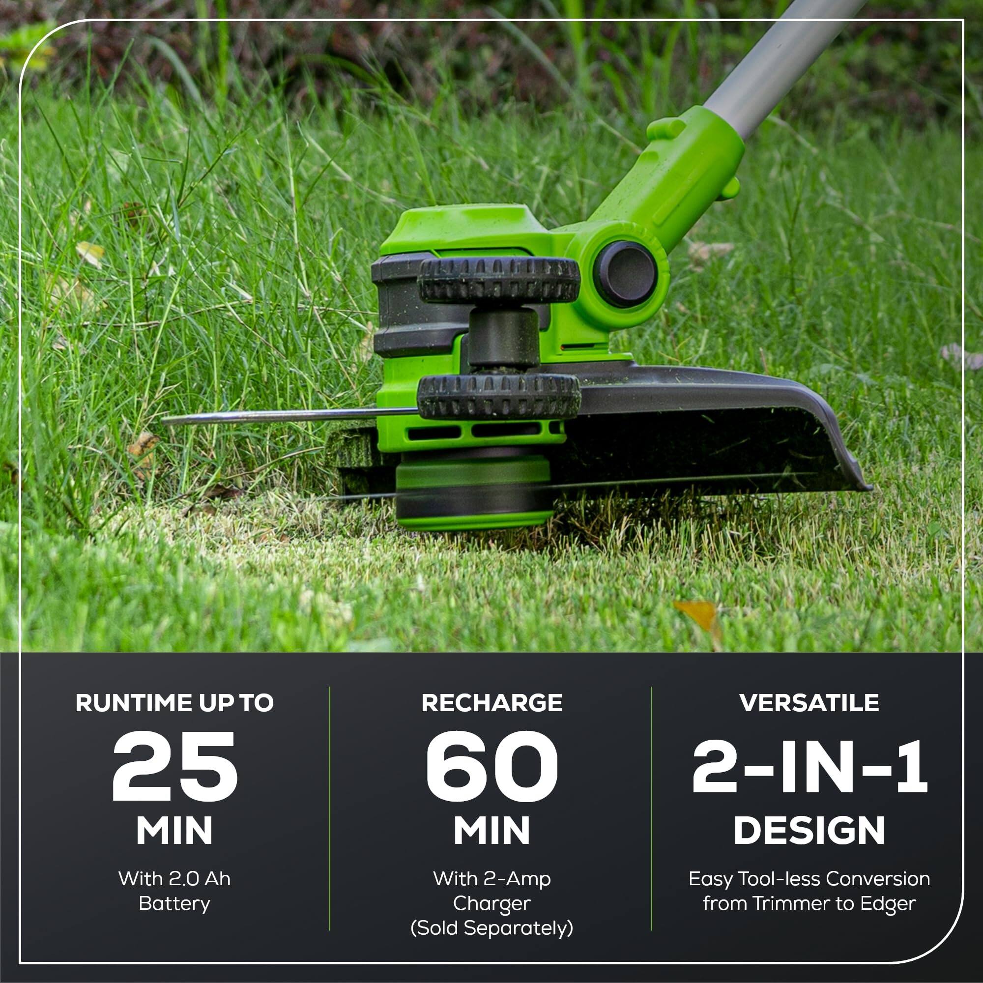 - RUNTIME UP TO 25 MIN  
  With 2.0 Ah Battery

- RECHARGE 60 MIN  
  With 2-Amp Charger (Sold Separately)

- VERSATILE 2-IN-1 DESIGN  
  Easy Tool-less Conversion from Trimmer to Edger