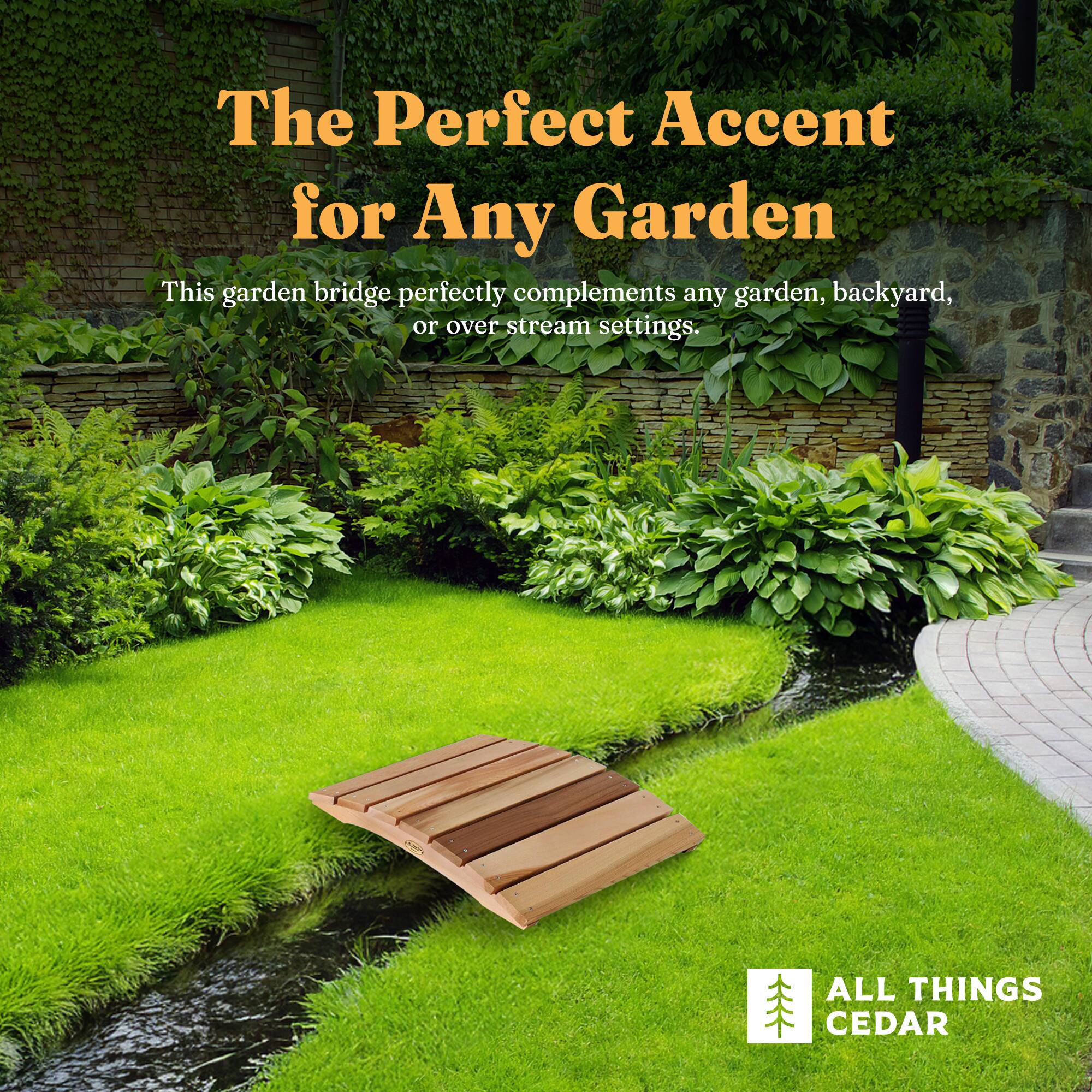 The Perfect Accent for Any Garden

This garden bridge perfectly complements any garden, backyard, or over-stream settings.

ALL THINGS CEDAR