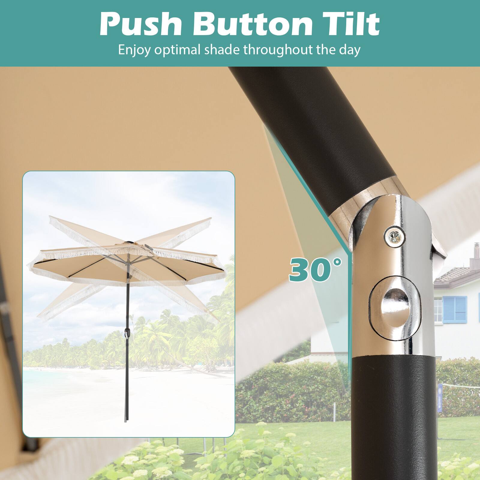 Push Button Tilt  
Enjoy optimal shade throughout the day  

30°