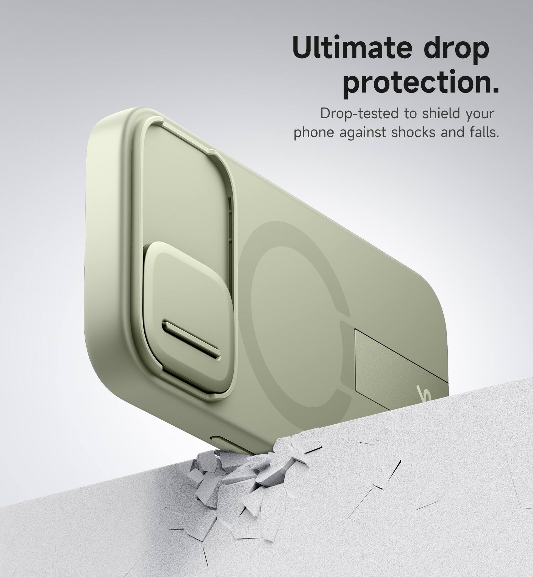 Ultimate drop protection.  
Drop-tested to shield your phone against shocks and falls.