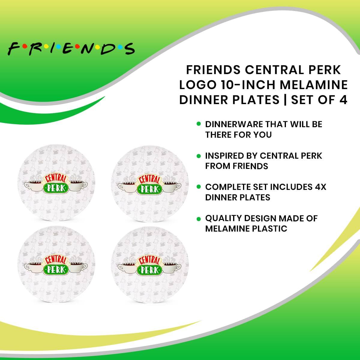 FRIENDS  
FRIENDS CENTRAL PERK LOGO 10-INCH MELAMINE DINNER PLATES | SET OF 4

- DINNERWARE THAT WILL BE THERE FOR YOU
- INSPIRED BY CENTRAL PERK FROM FRIENDS
- COMPLETE SET INCLUDES 4X DINNER PLATES
- QUALITY DESIGN MADE OF MELAMINE PLASTIC
