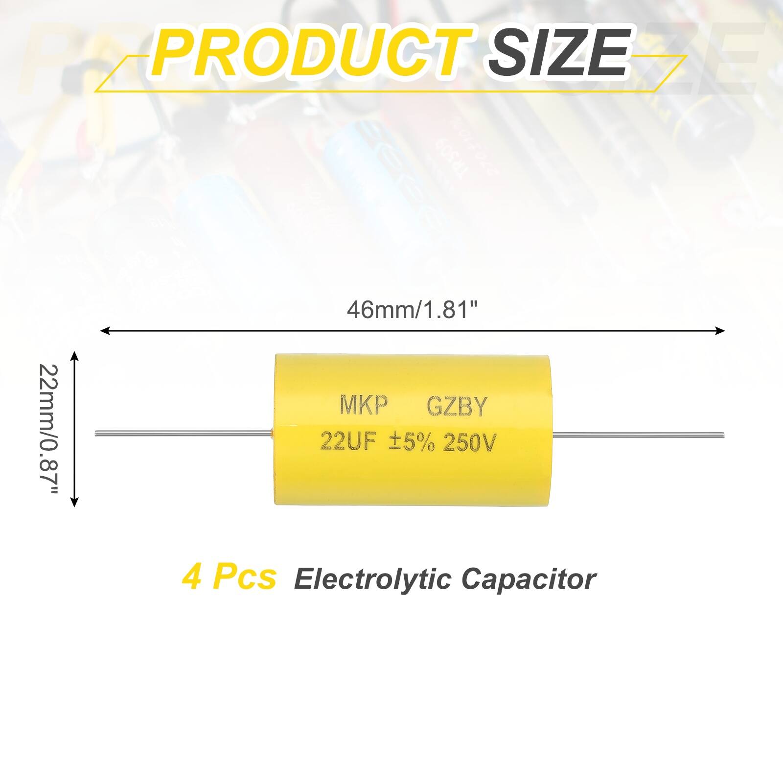 PRODUCT SIZE  
TRS09 270100  
46mm/1.81" x 22mm/0.87"  
22UF 5% 250V  
4 Pcs Electrolytic Capacitor