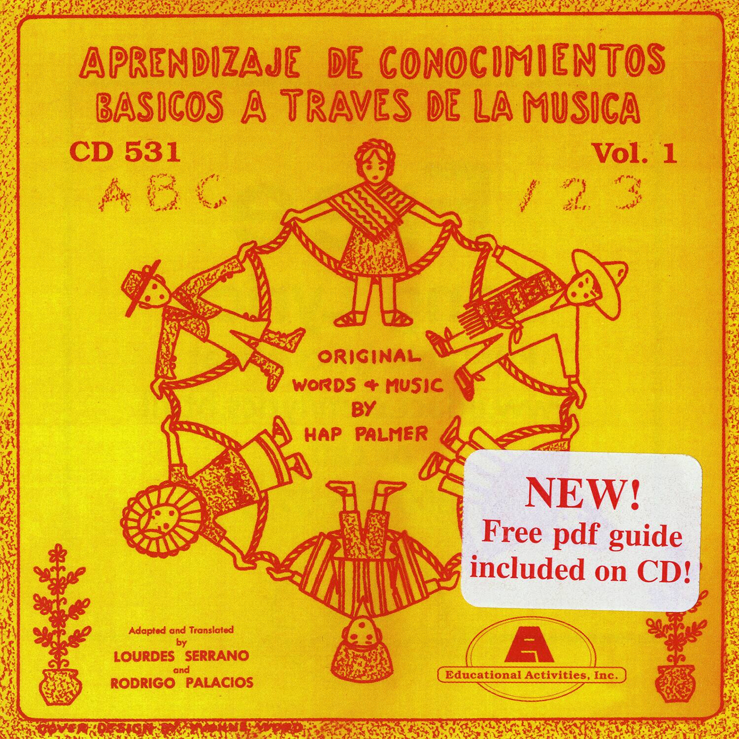 Aprendizaje de Conocimientos Básicos a Través de la Música  
CD 531  
Vol. 1  
ABC 123  

Original Words + Music by Hap Palmer  

Adapted and Translated by Lourdes Serrano and Rodrigo Palacios  

Educational Activities, Inc.  

NEW! Free pdf guide included on CD!