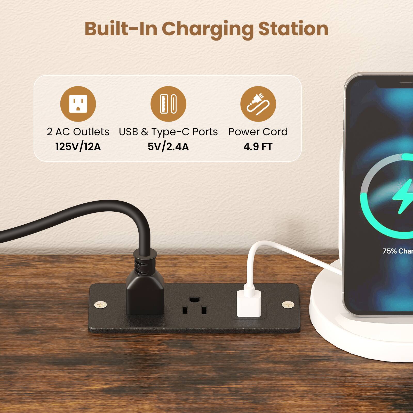 Built-In Charging Station

2 AC Outlets USB & Type-C Ports Power Cord 125V/12A 5V/2.4A 4.9 FT

75% Charging Station