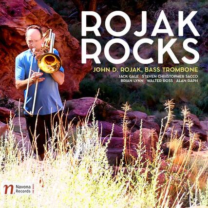 ROJAK ROCKS
JOHN D. ROJAK, BASS TROMBONE
JACK GALE STEVEN CHRISTOPHER SACCO BRIAN LYNN WALTER ROSS ALAN RAPH
Navona Records