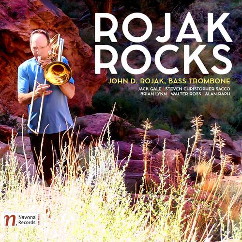 ROJAK ROCKS  
JOHN D. ROJAK, BASS TROMBONE  
JACK GALE STEVEN CHRISTOPHER SACCO BRIAN LYNN WALTER ROSS ALAN RAPH  
Navona Records