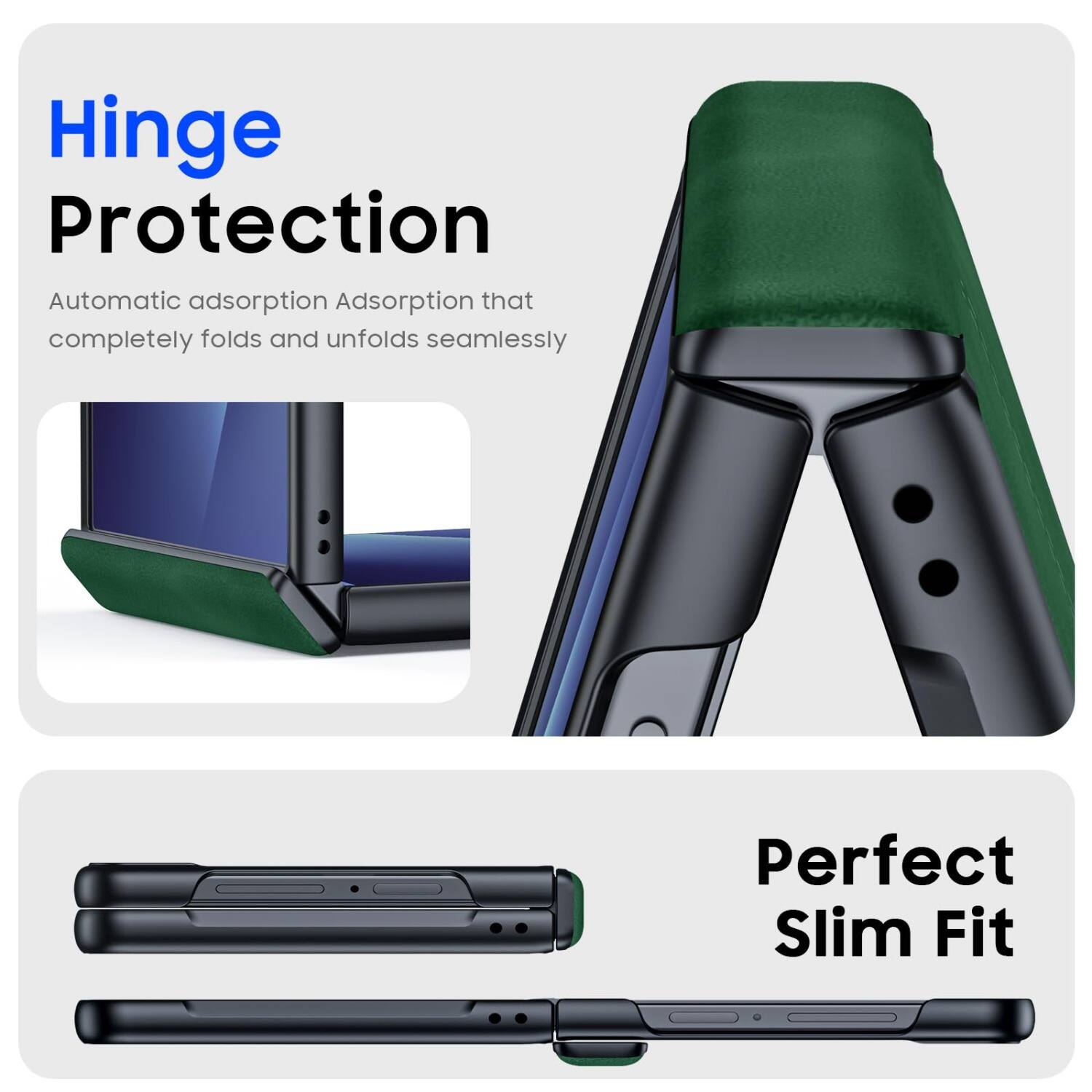 Hinge Protection  
Automatic adsorption Adsorption that completely folds and unfolds seamlessly  
Perfect Slim Fit